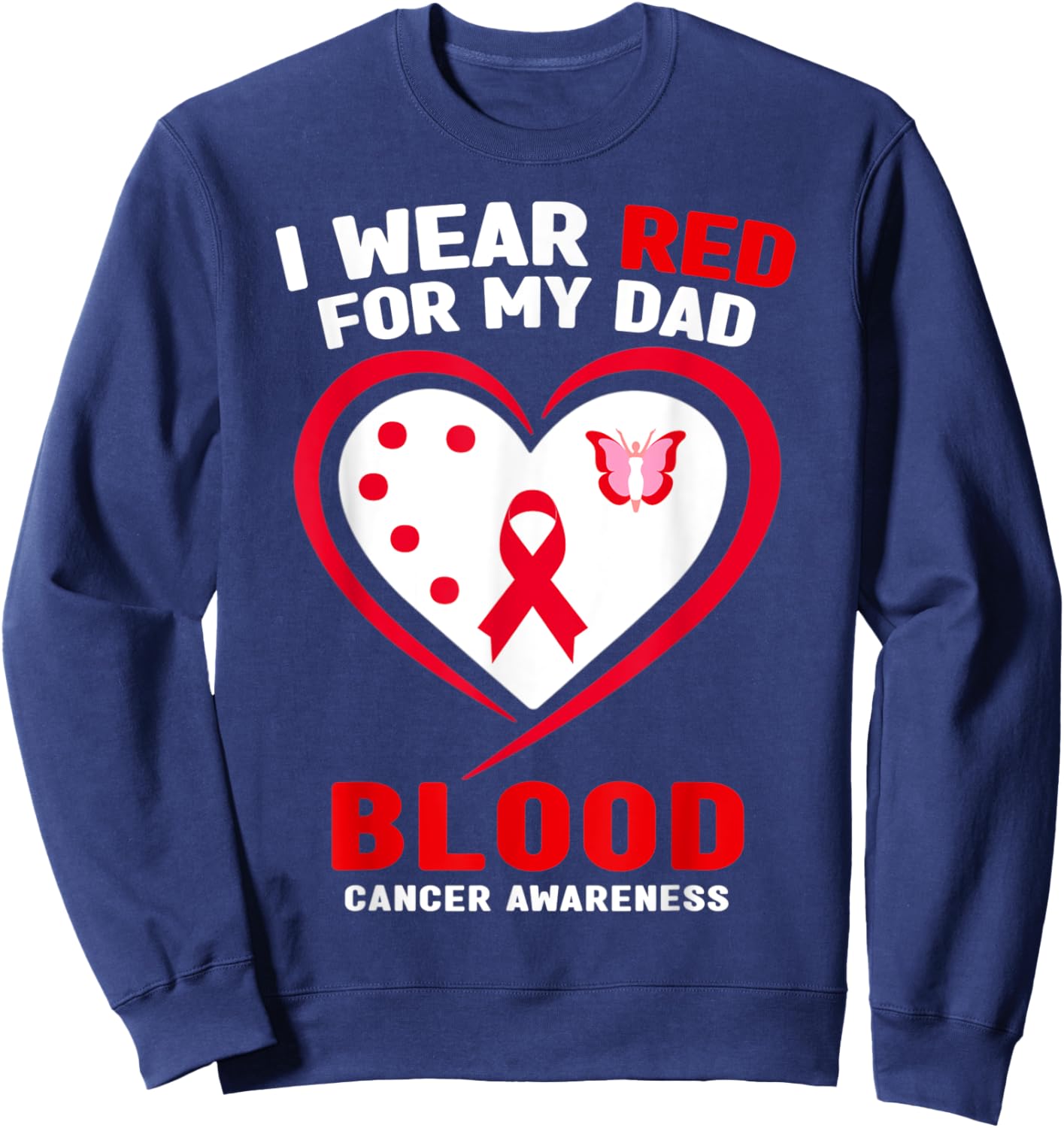 I Wear Red For My Dad Blood Cancer Awareness Sweatshirt - Sweatshirt | Navy