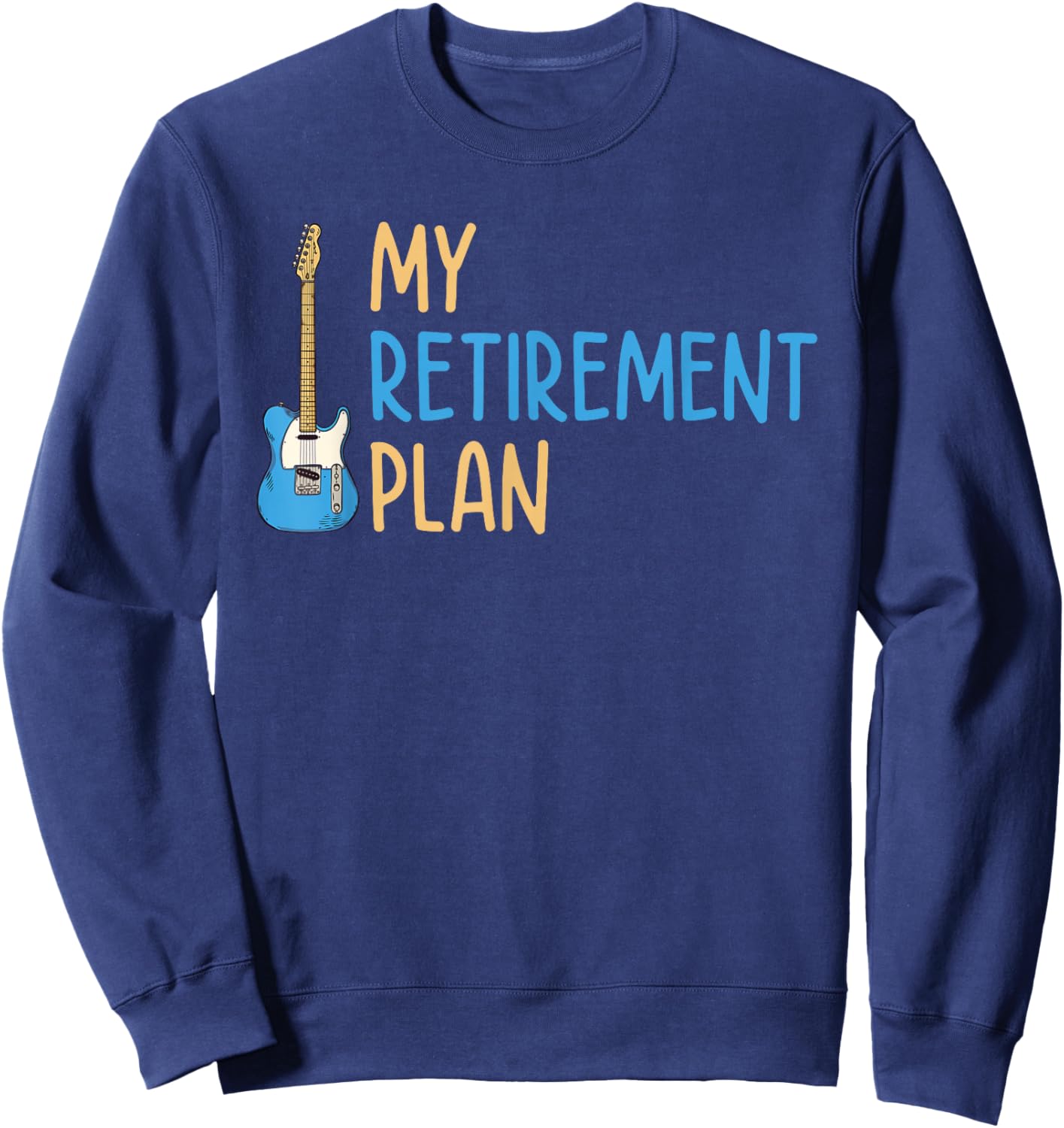 My Retirement Plan Music Instrument Guitar Player Sweatshirt - Sweatshirt | Navy