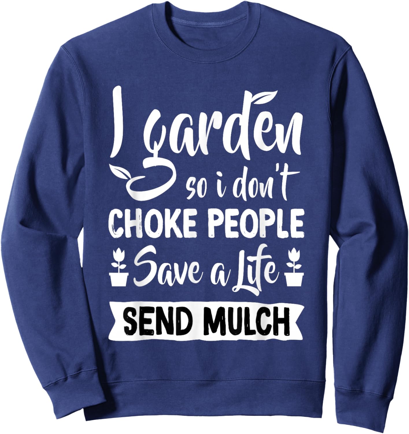 I Garden So I Don't Choke People - Gardener Gardening Plant Sweatshirt - Sweatshirt | Navy