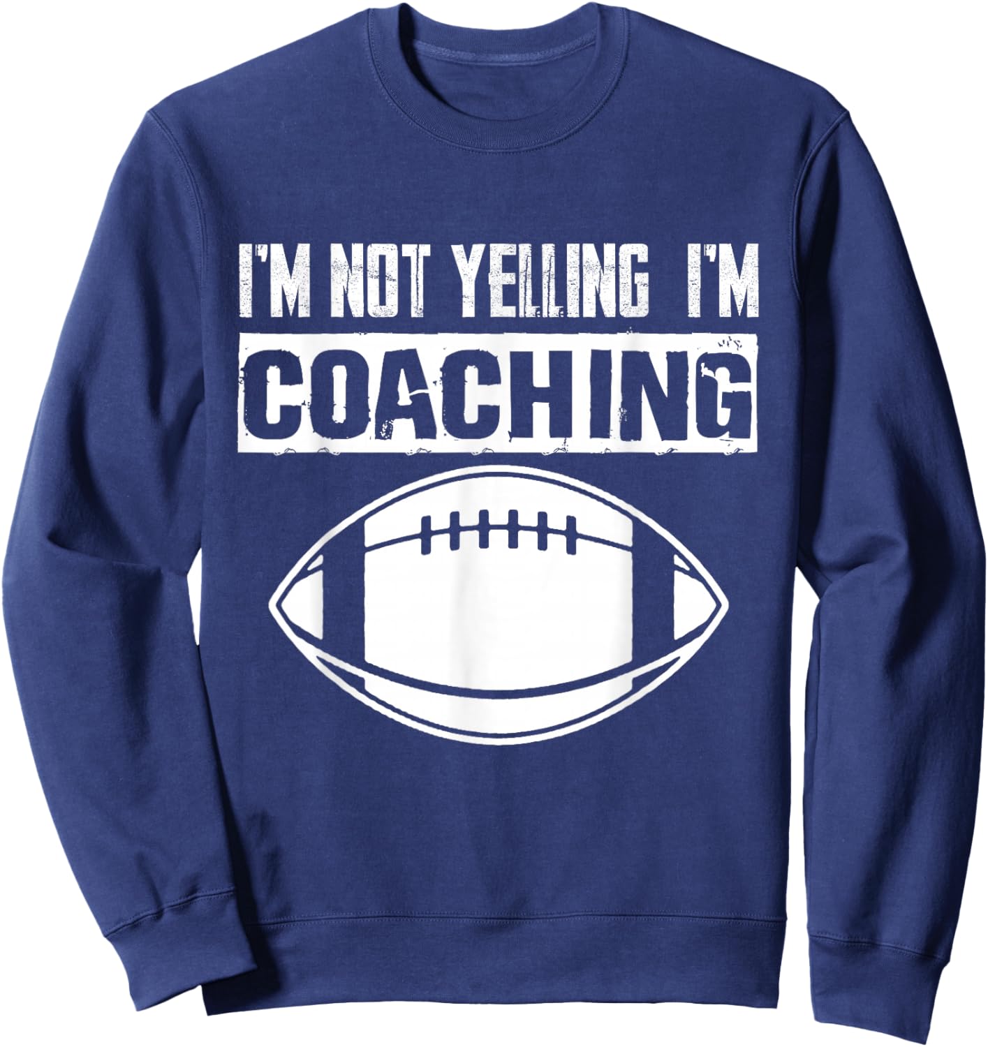 I'm Not Yelling I'm Coaching American Football Coach Sweatshirt - Sweatshirt | Navy