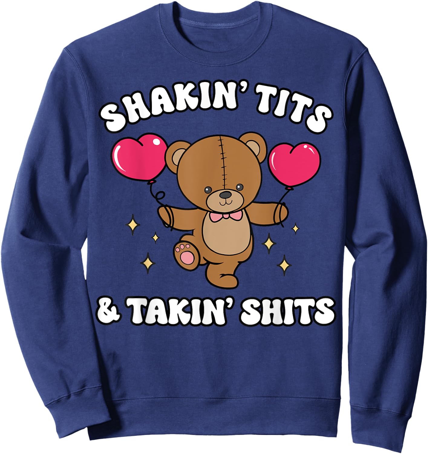 Shakin' Tits & Takin' Shits Funny Cute Bear with Heart Sweatshirt - Sweatshirt | Navy
