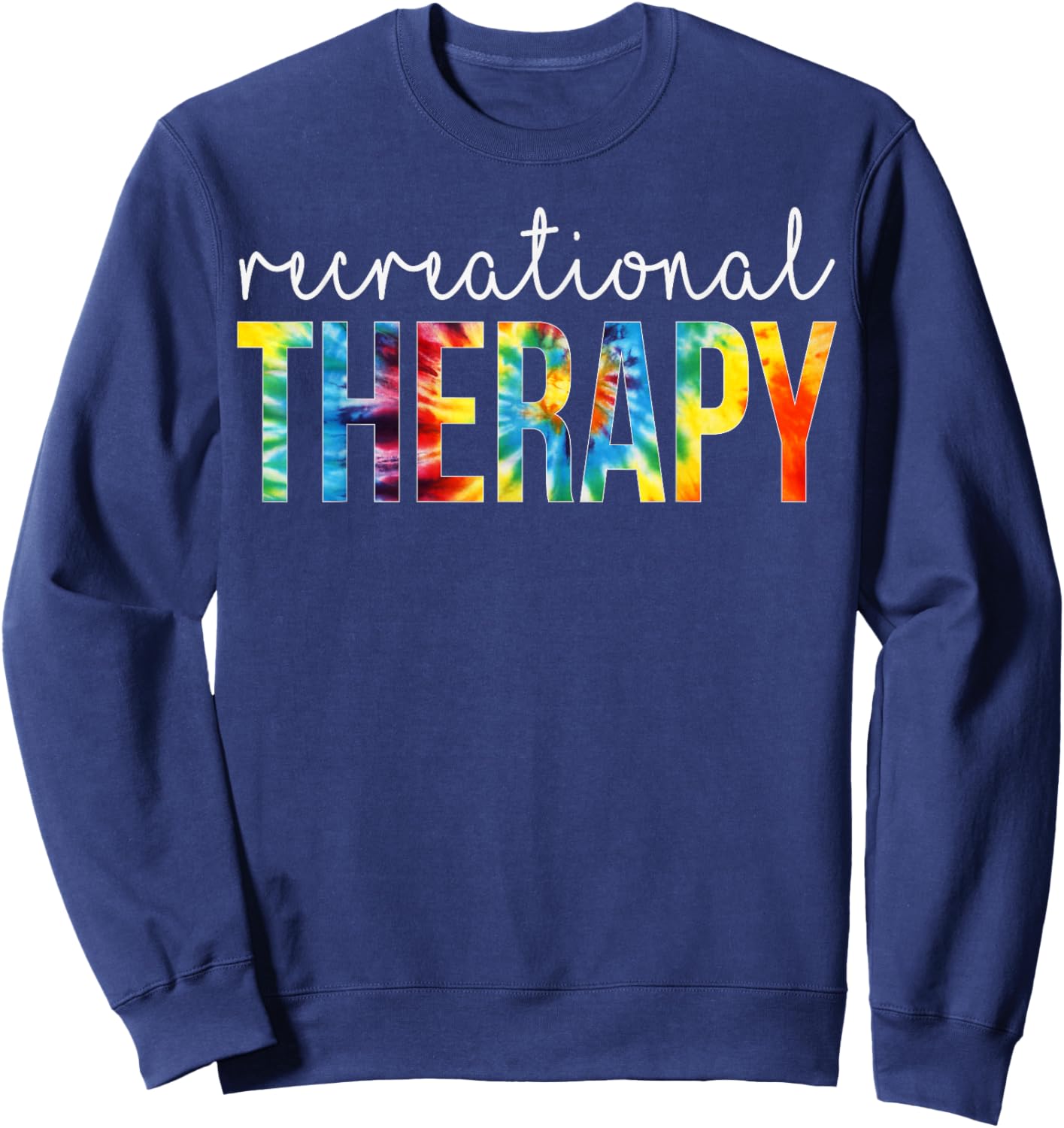 Recreational Therapy Appreciation Day Tie Dye Women For Work Sweatshirt - Sweatshirt | Navy