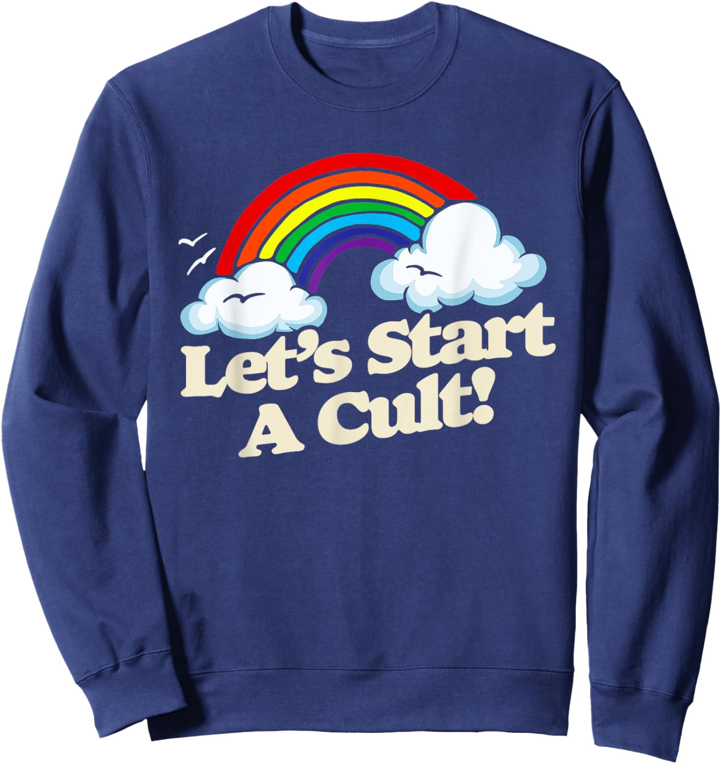 Let's Start A Cult! Funny Vintage Rainbow Joke 1980s Retro Sweatshirt - Sweatshirt | Navy