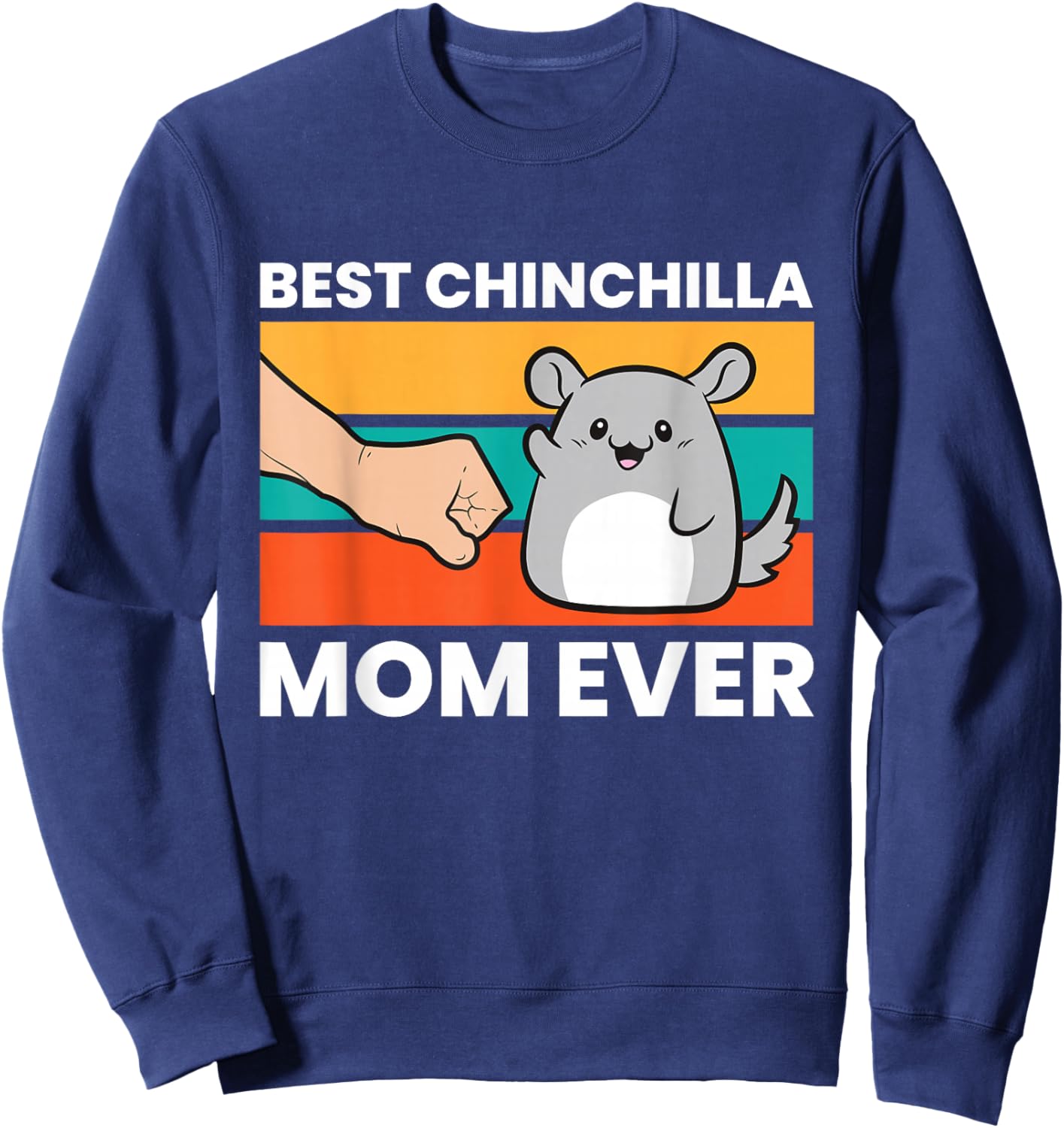 Best Chinchilla Mom Ever Funny Pet Chinchilla Sweatshirt - Sweatshirt | Navy