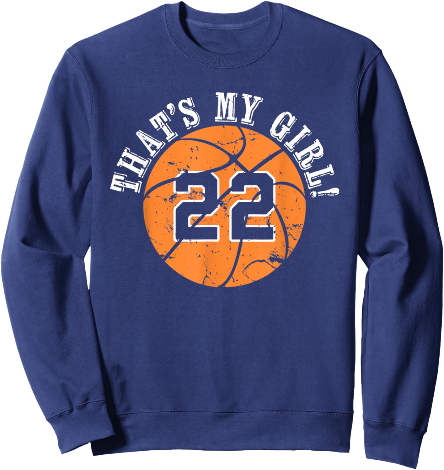 22 Basketball Player That's My Girl Cheer Mom Dad Team Coach Sweatshirt - Sweatshirt | Navy