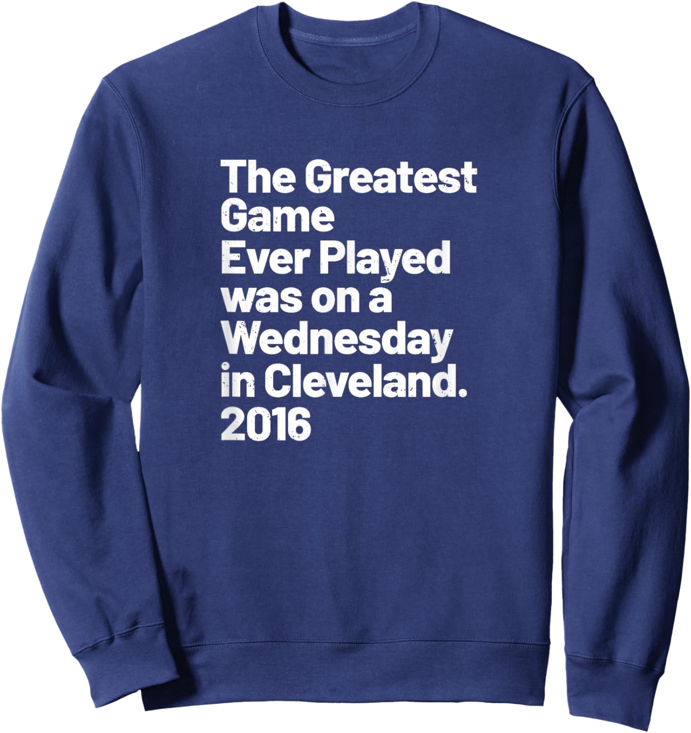 The Greatest Game Ever Played was on Wednesday in Cleveland Sweatshirt - Sweatshirt | Navy