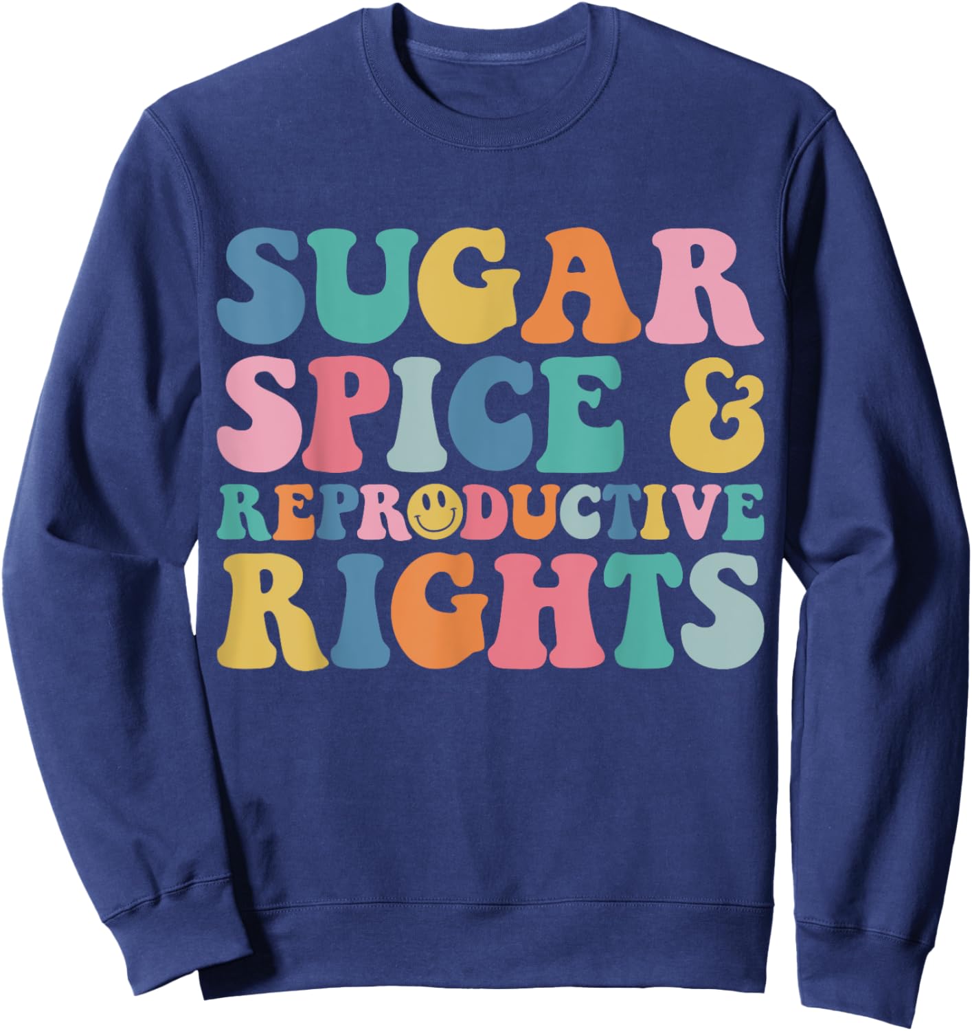 Sugar and Spice and Reproductive Rights Feminist Pro-Choice Sweatshirt - Sweatshirt | Navy