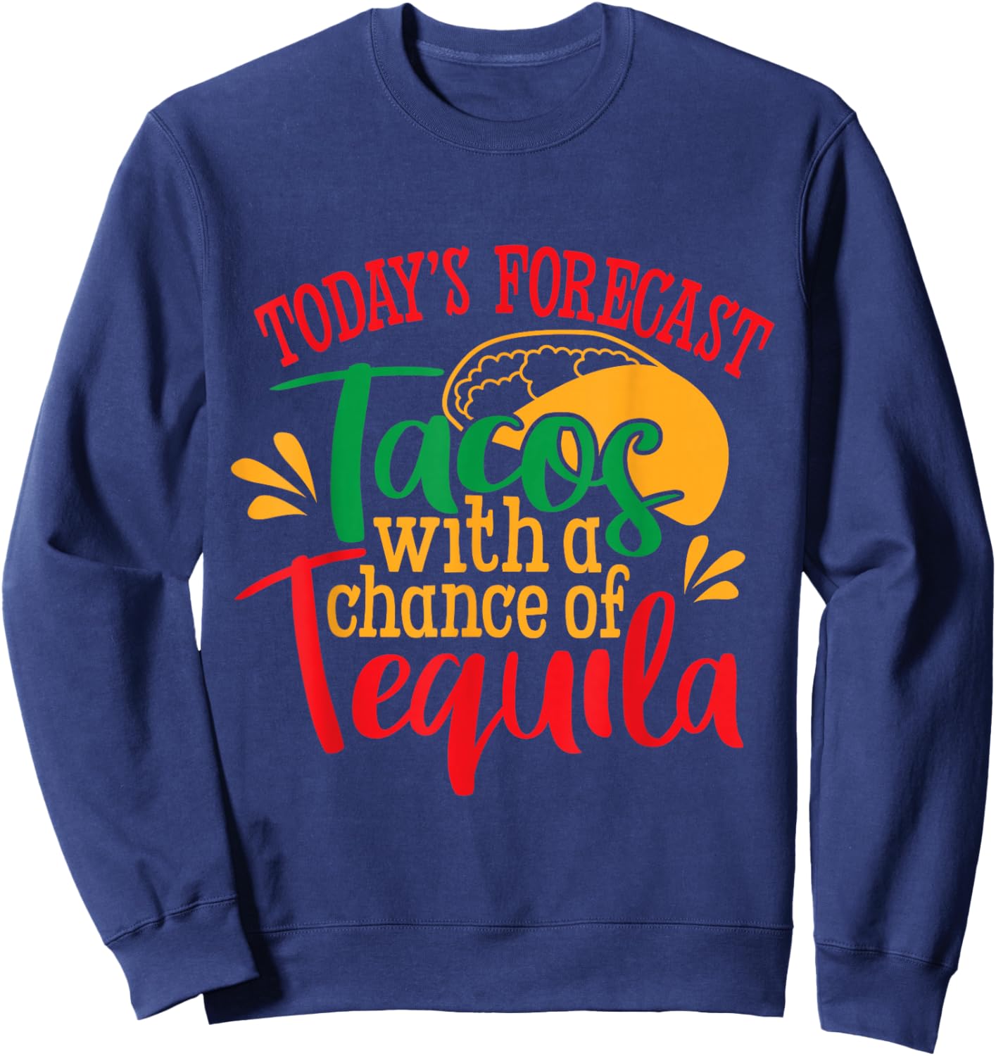 Tacos With a Chance of Tequila Mexican Sweatshirt - Sweatshirt | Navy