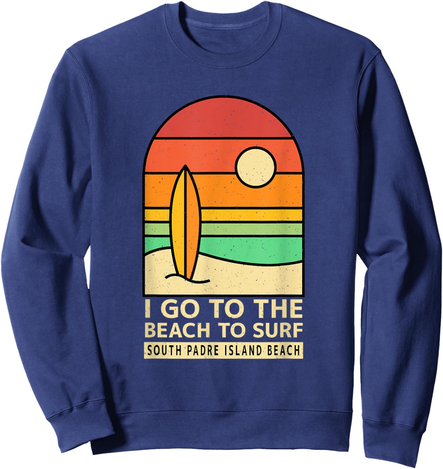 I Go to the Beach to Surf South Padre Island Beach Surfing Women Sweatshirt - Sweatshirt | Navy