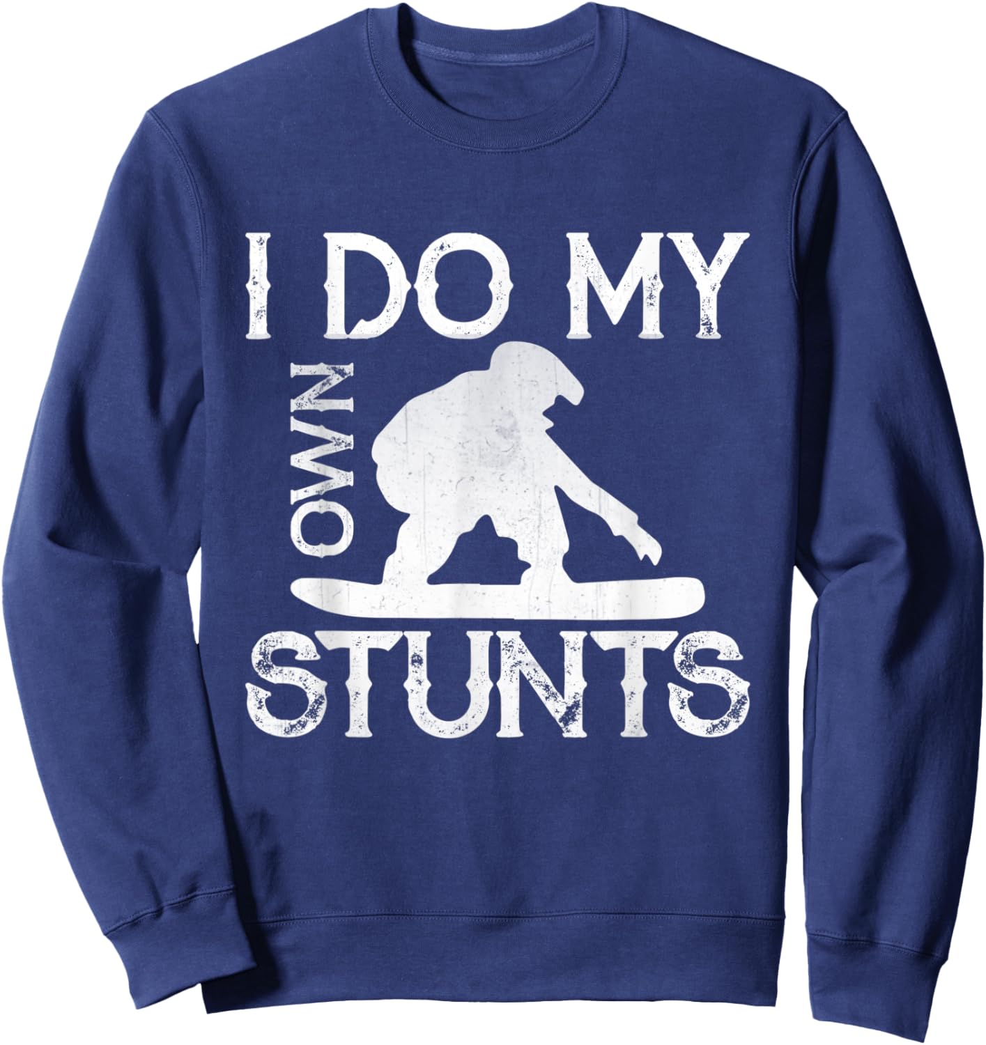 I Do My Own Stunts Snowboard Funny Stuntman Apparel Sweatshirt - Sweatshirt | Navy