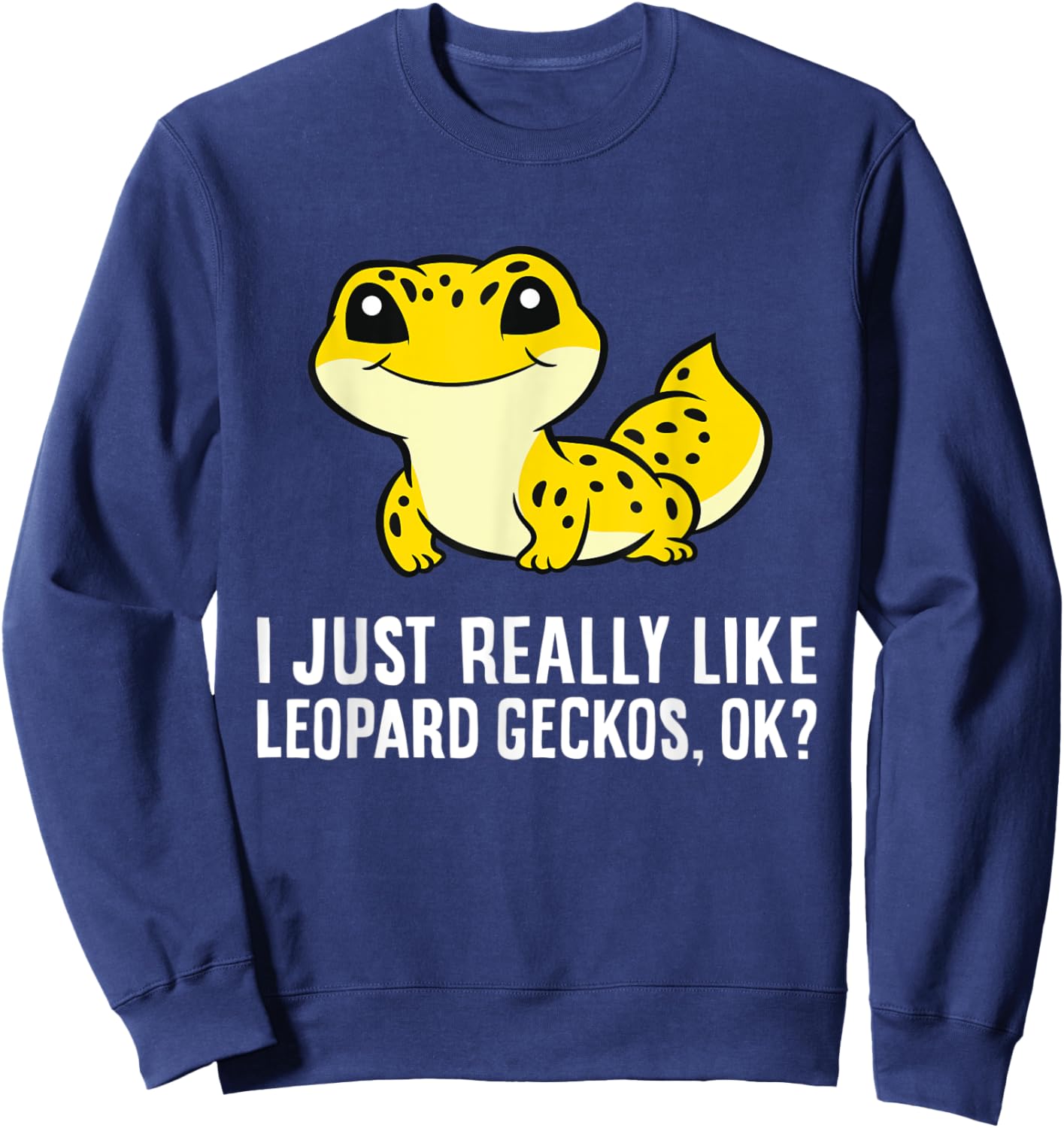 I Just Really Like Leopard Geckos, Ok? Sweatshirt - Sweatshirt | Navy