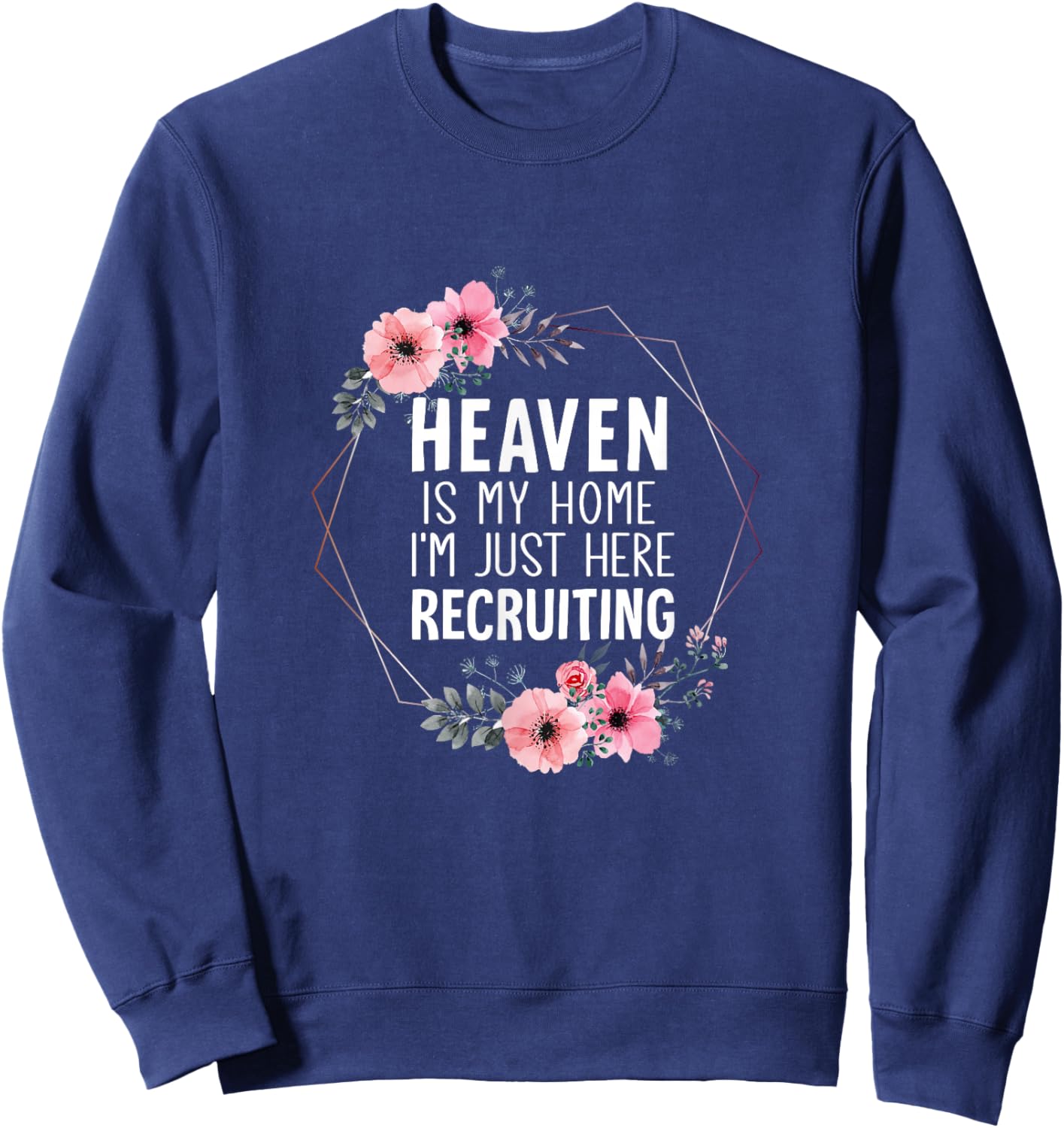 Heaven is My Home Im Just Here Recruiting Sweatshirt - Sweatshirt | Navy
