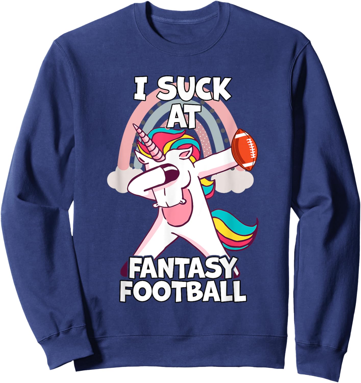 I Suck at Fantasy Football Unicorn Rainbow Loser Men Sweatshirt - Sweatshirt | Navy