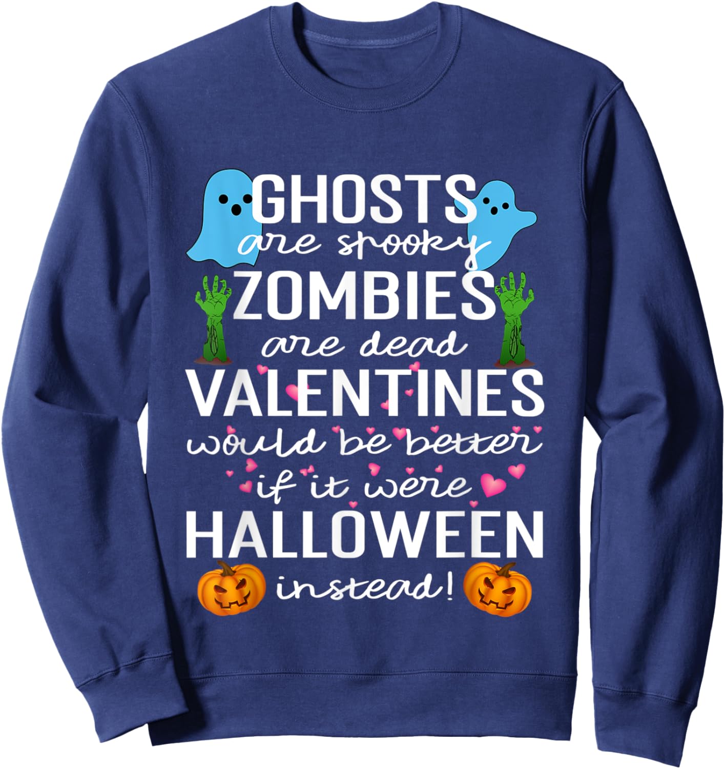 Ghosts Are Spooky Zombies Are Dead Valentines Would Sweatshirt - Sweatshirt | Navy