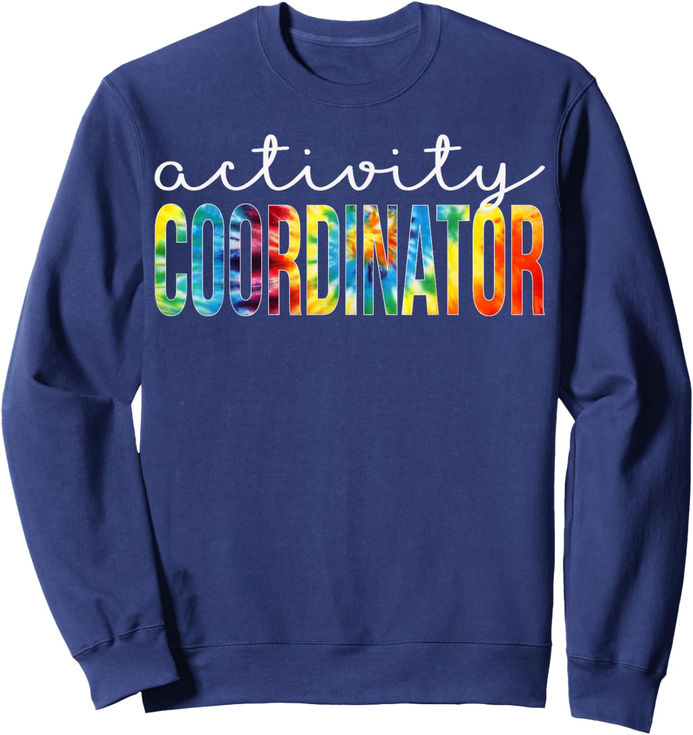 Activity Coordinator Appreciation Day Tie Dye Women For Work Sweatshirt - Sweatshirt | Navy