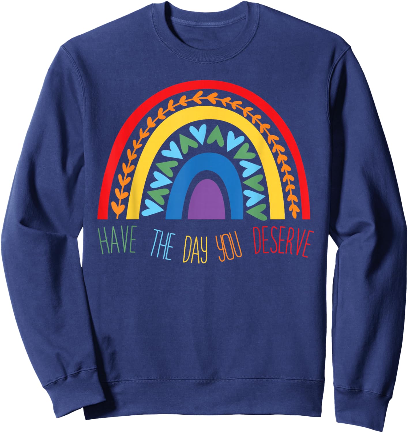 Have The Day You Deserve Saying Cool Motivational Quote Sweatshirt - Sweatshirt | Navy