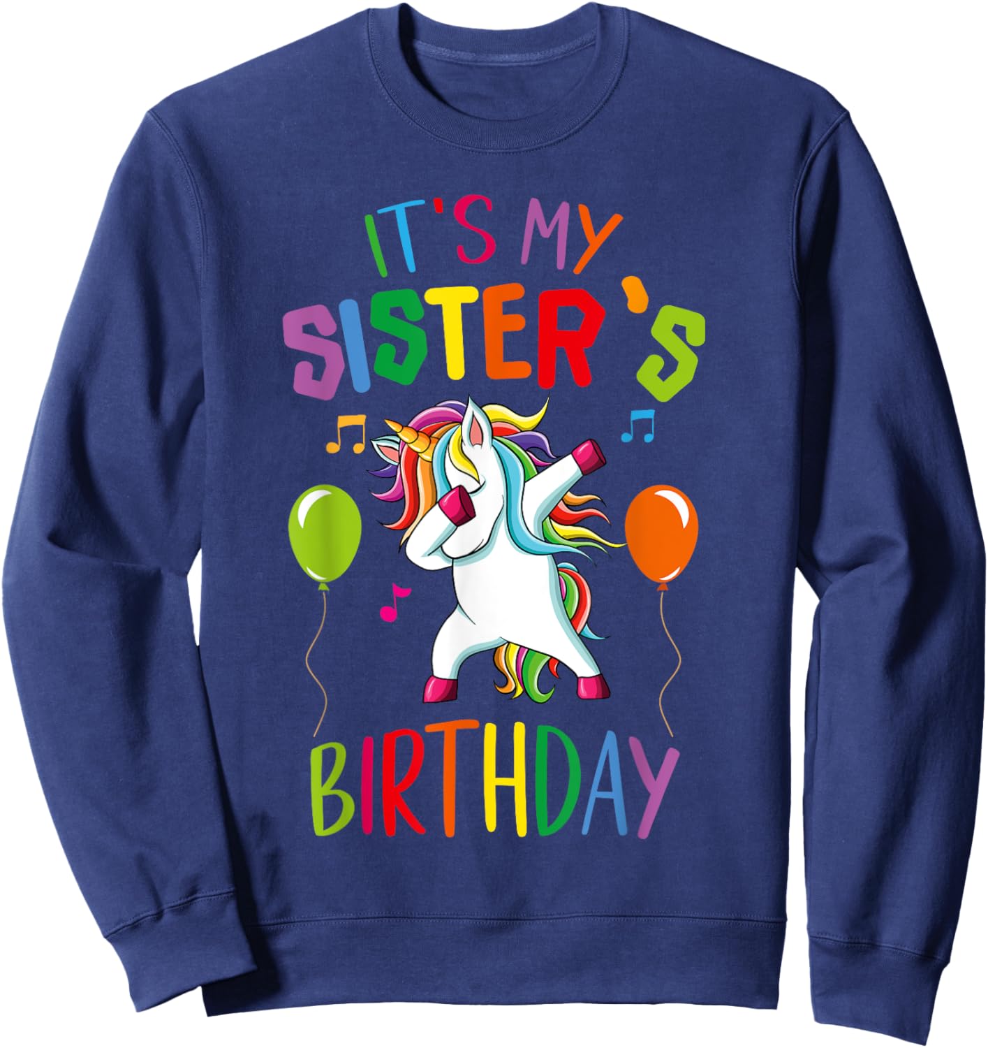 It Is My Sister's Birthday Awesome Happy Unicorn Party Girls Sweatshirt - Sweatshirt | Navy