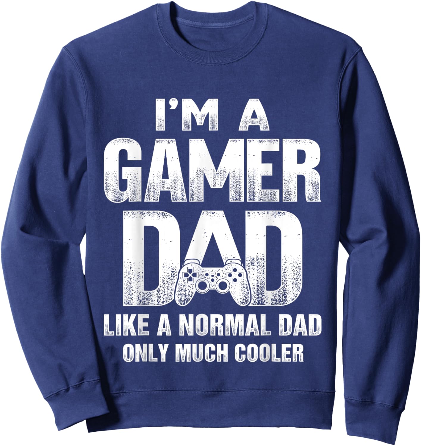 I'm A Gamer Dad Like A Normal Dad But Cooler Gaming Dad Sweatshirt - Sweatshirt | Navy