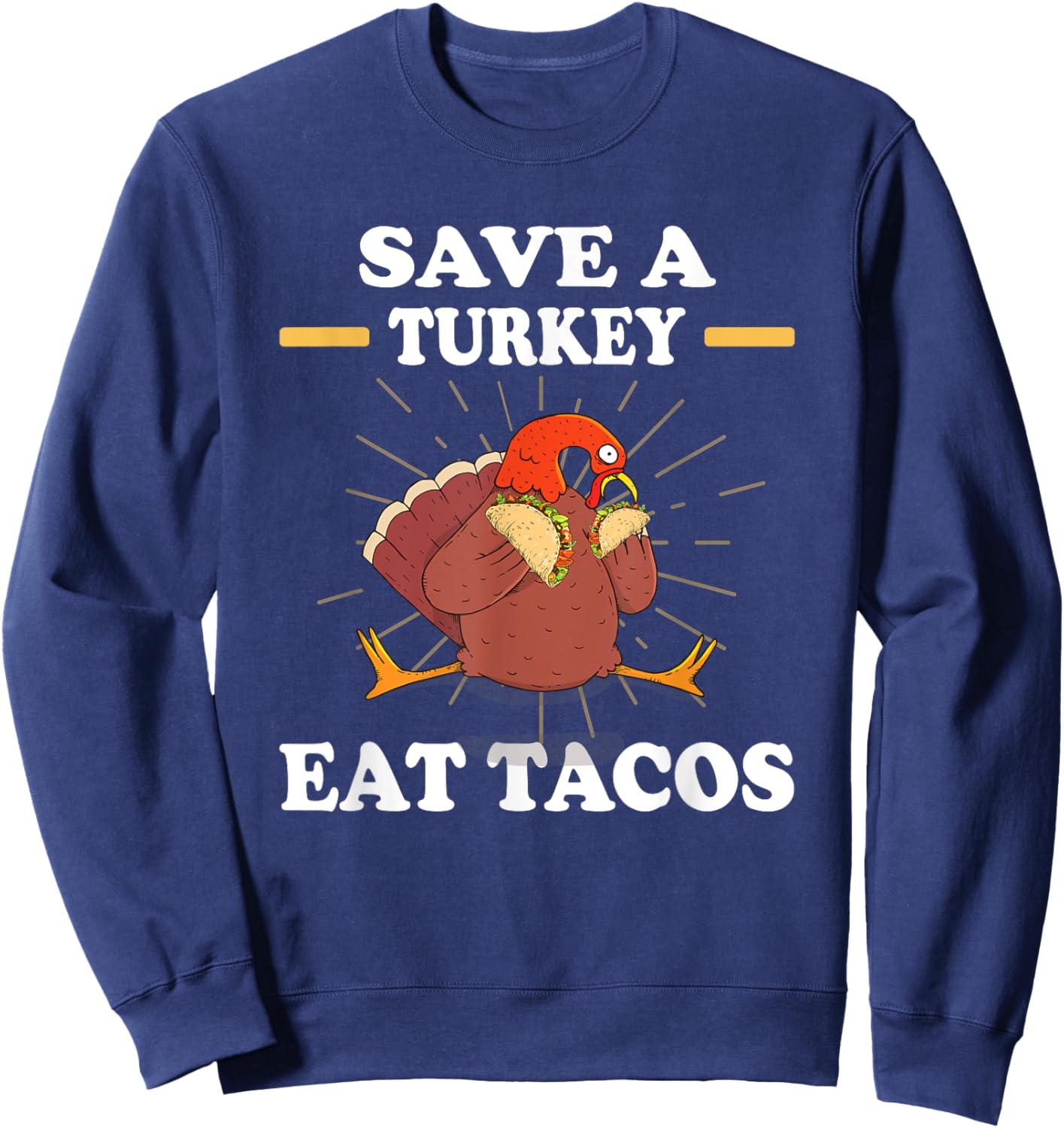 Save a turkey eat tacos chicken eating turkey Sweatshirt - Sweatshirt | Navy