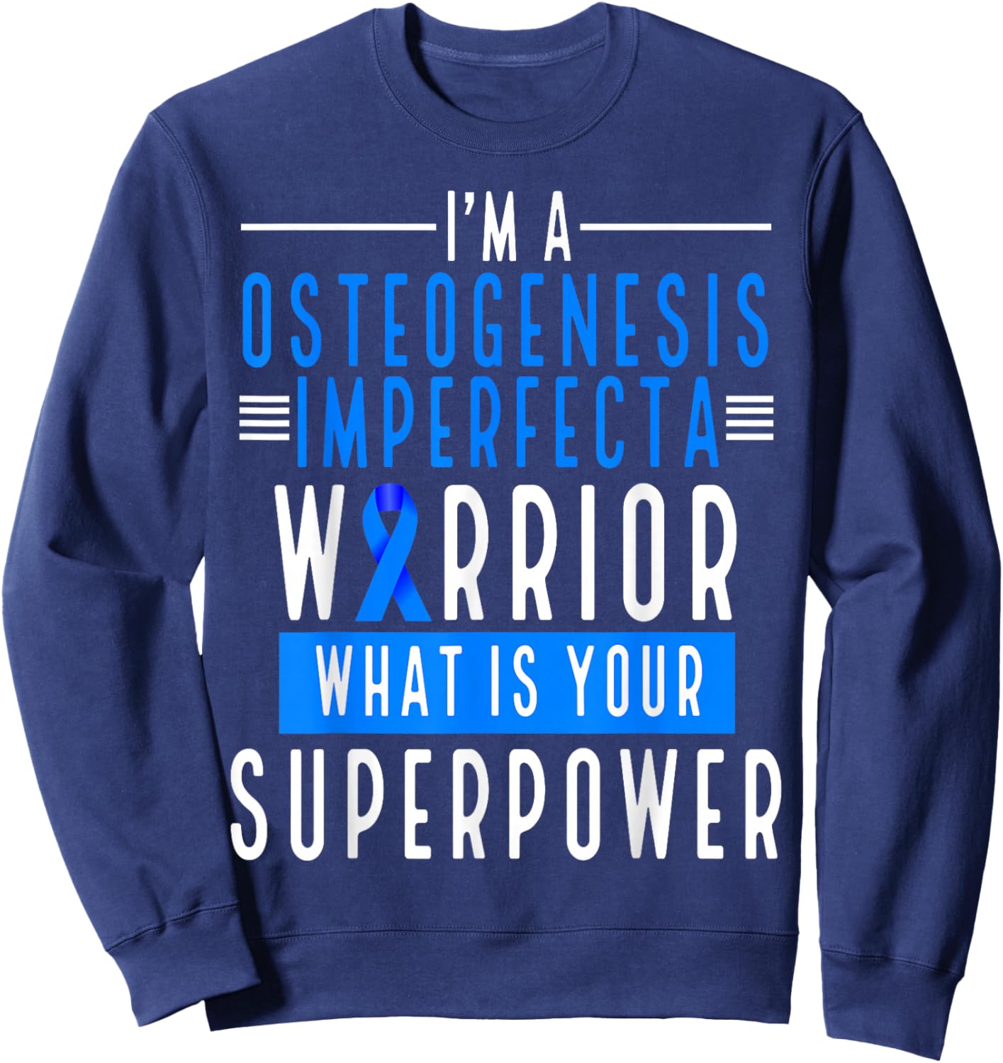 Osteogensis Imperfecta Warrior What is your Superpower Sweatshirt - Sweatshirt | Navy