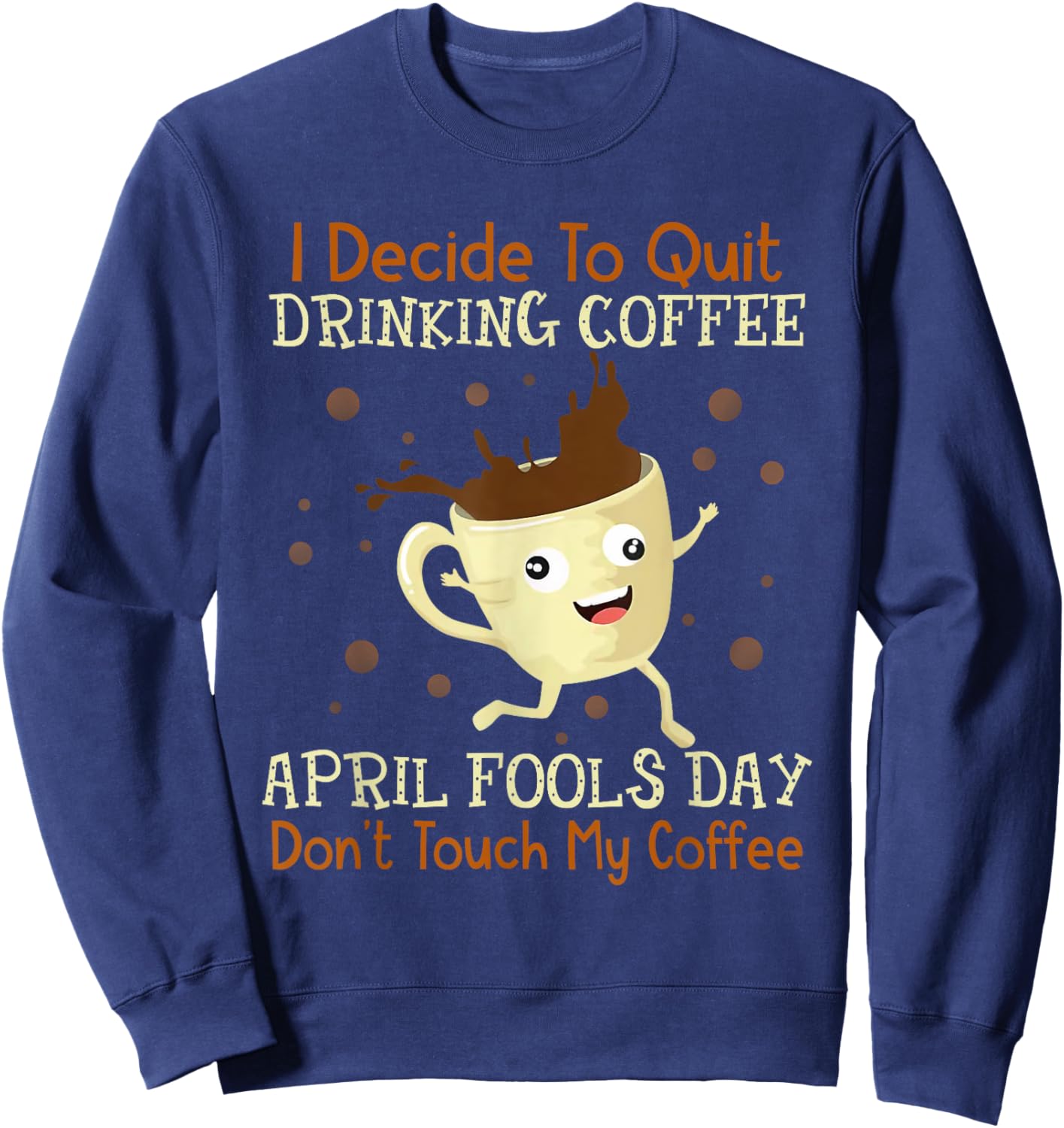 April Fools Day Shirt For Coffee Lovers April Fools Teacher Men Women Sweatshirt - Sweatshirt | Navy
