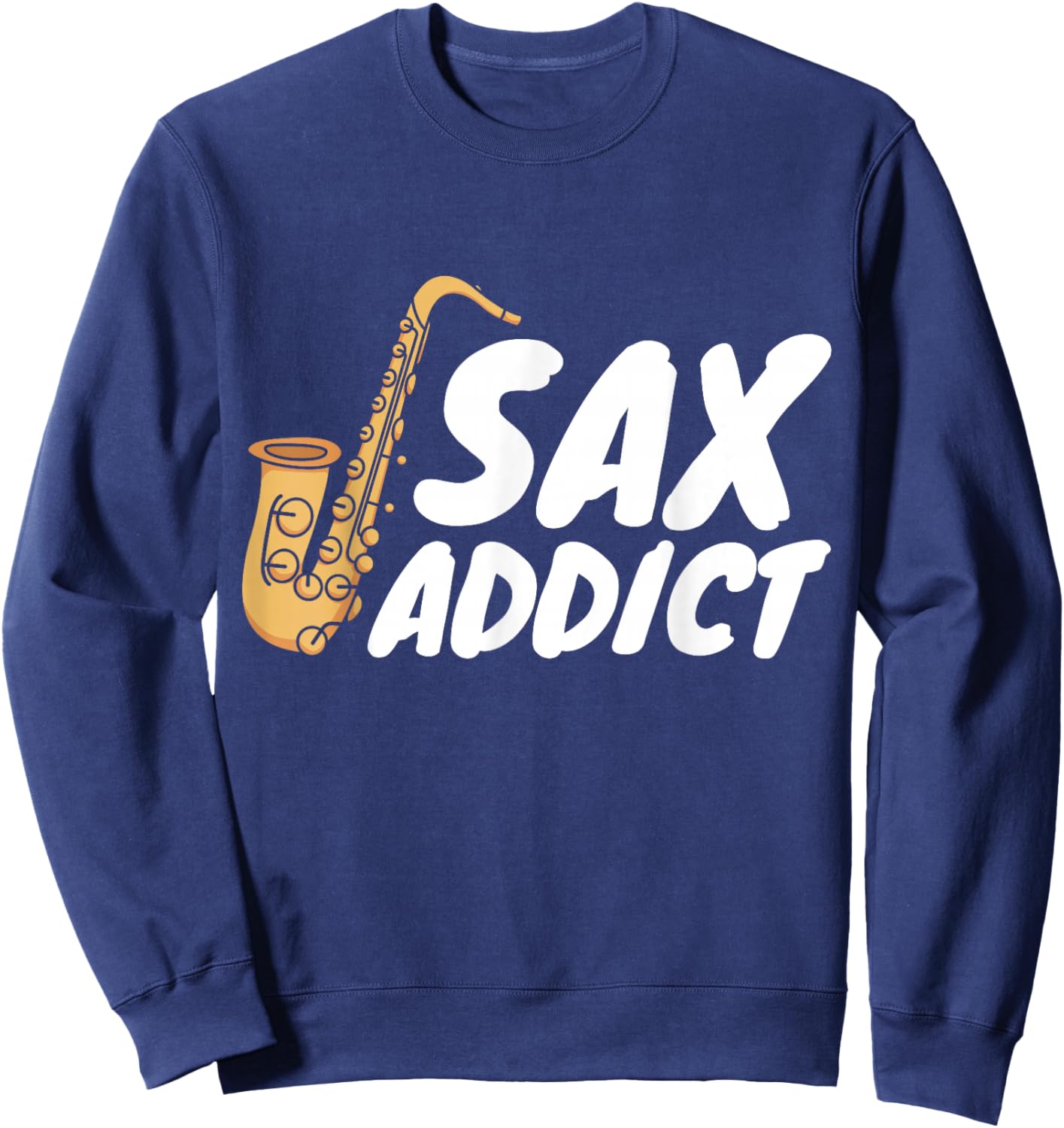Saxophonist Saxist Sax Addict Saxophone Sweatshirt - Sweatshirt | Navy