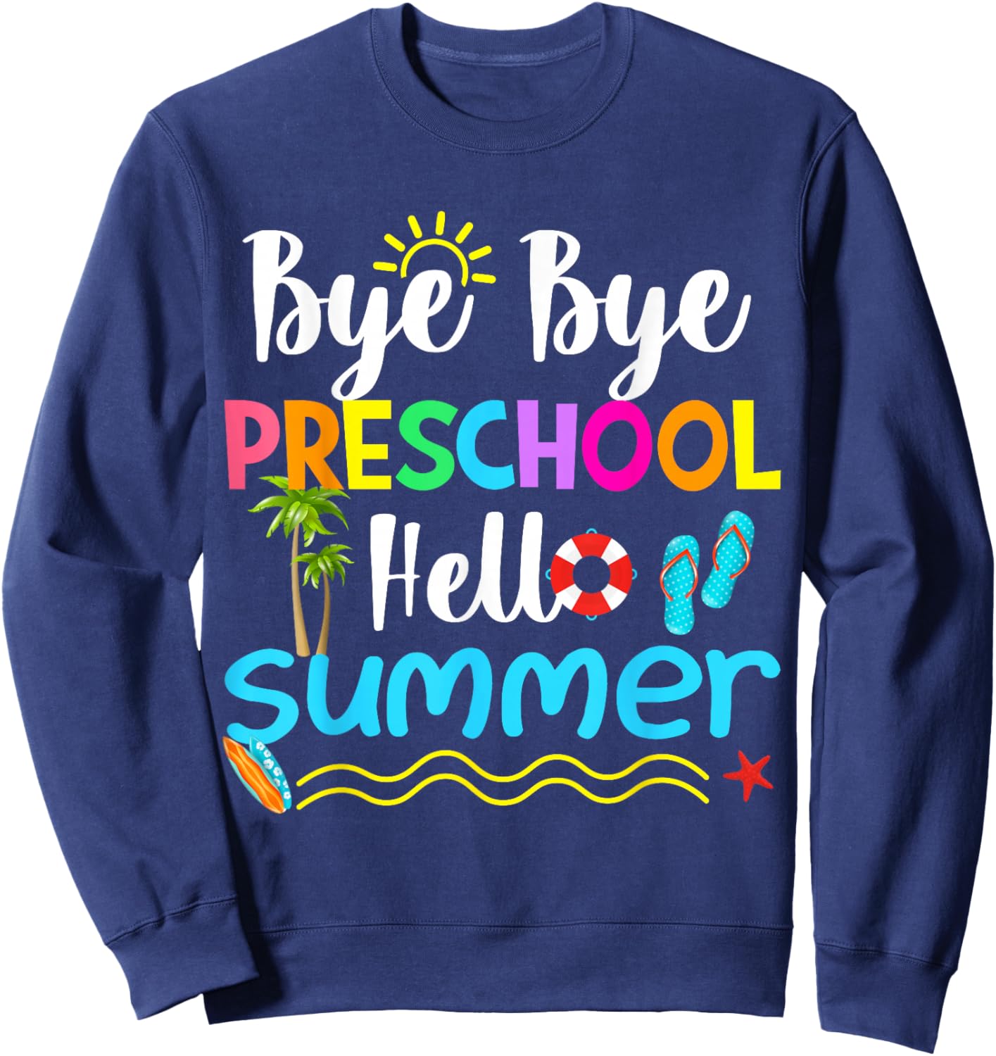 Bye Bye Preschool Hello Summer Teacher Student Kids Sweatshirt - Sweatshirt | Navy