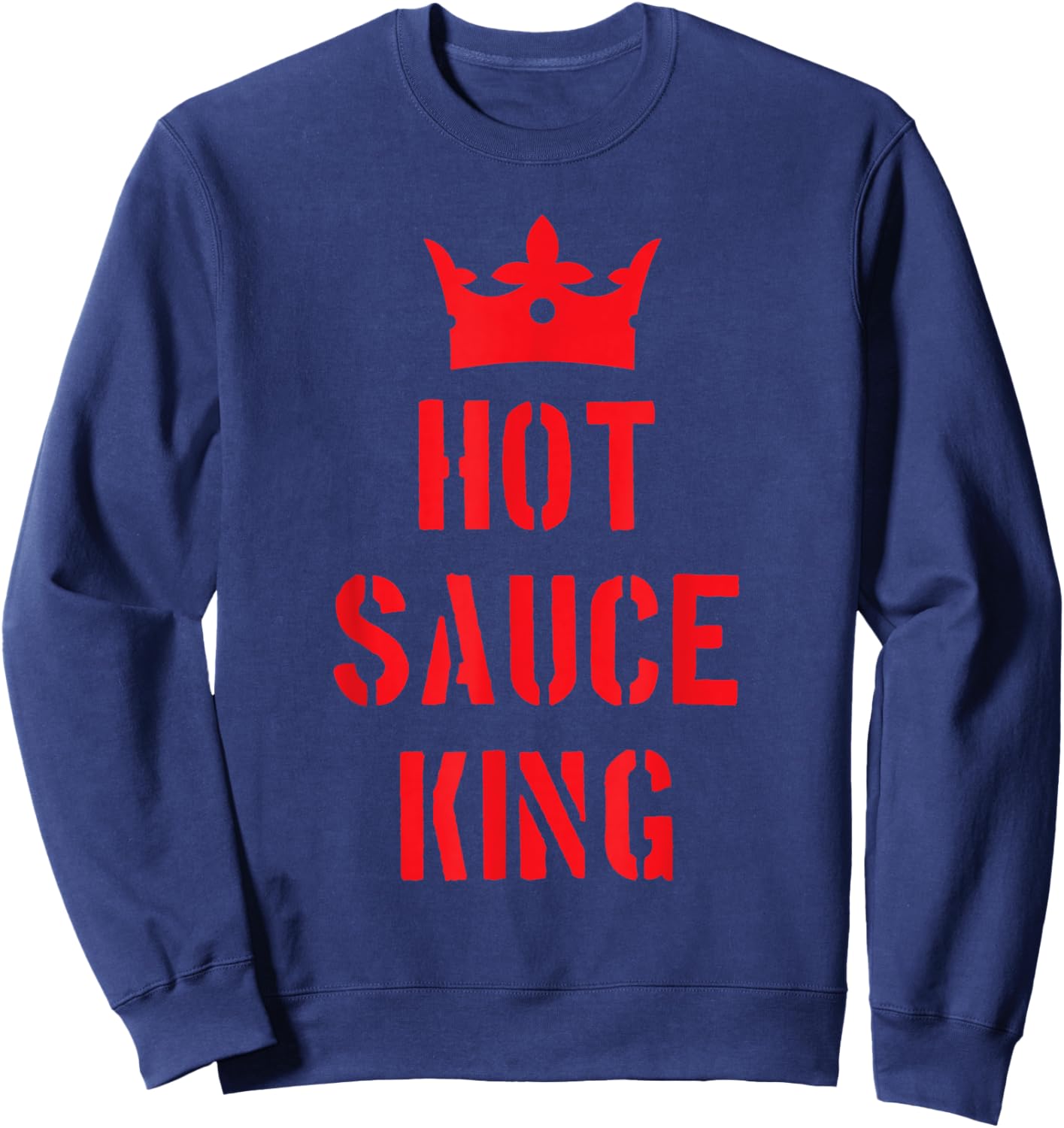 Hot Spicy Sauce King Funny Spice Peppers Food Lover Sweatshirt - Sweatshirt | Navy