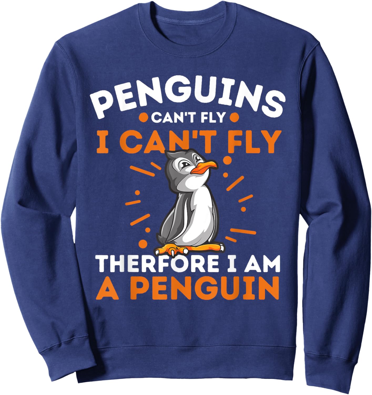 Funny Penguin Lover Shirts Penguins Can't Fly I Can't Fly Therefore I Am A Penguin , Black, Small Sweatshirt - Sweatshirt | Navy