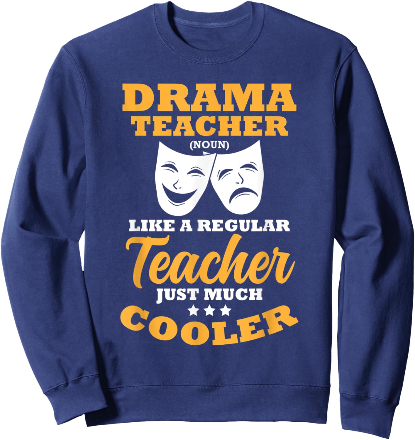 Drama Teacher Like A Regular Teacher Just Much Cooler Sweatshirt - Sweatshirt | Navy