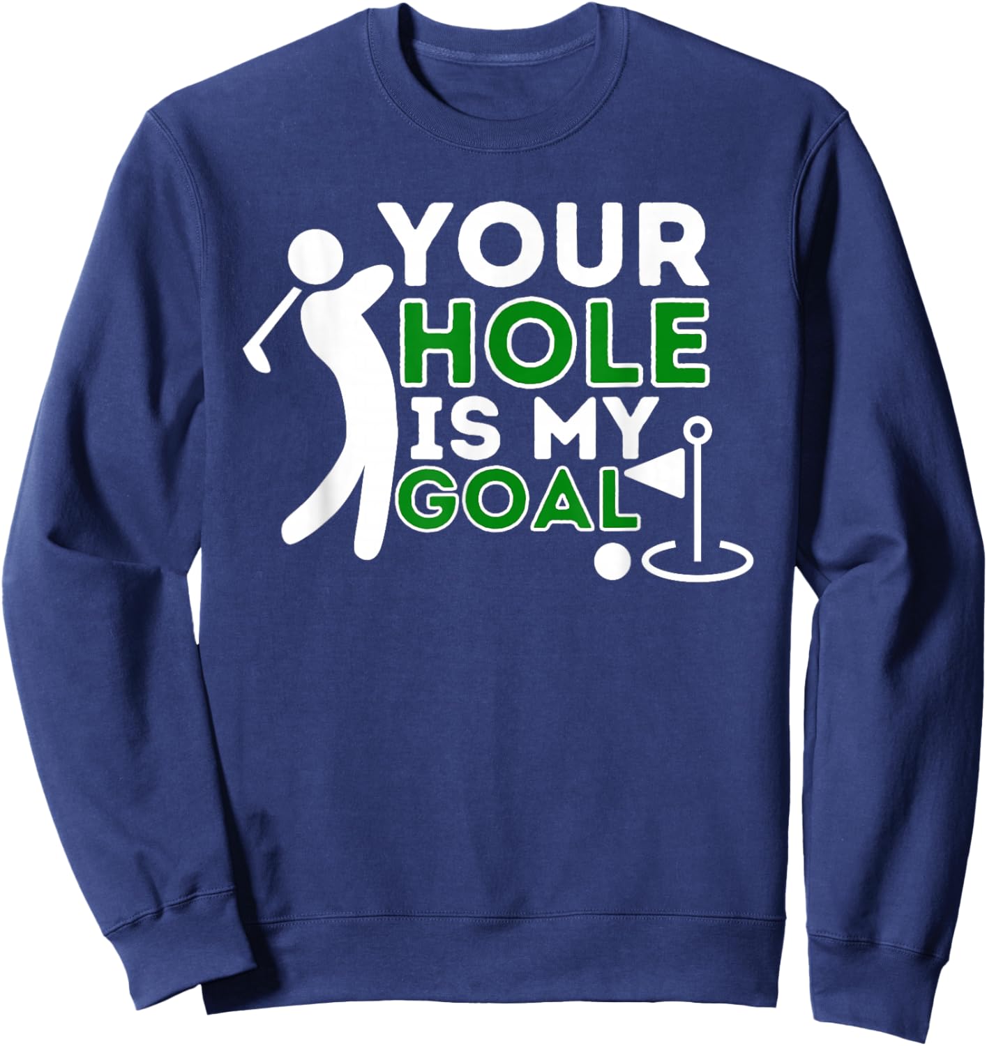 Your Hole Is My Goal - Golf Player Golfing Humor Pun Sweatshirt - Sweatshirt | Navy