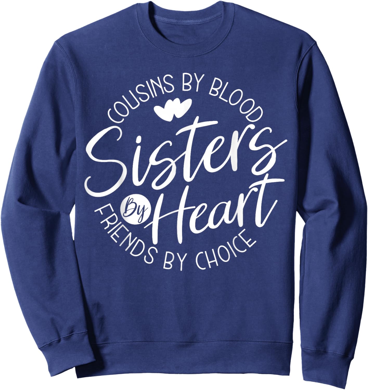 Funny Cousins by Blood Sisters by Heart Friends by Choice Sweatshirt - Sweatshirt | Navy