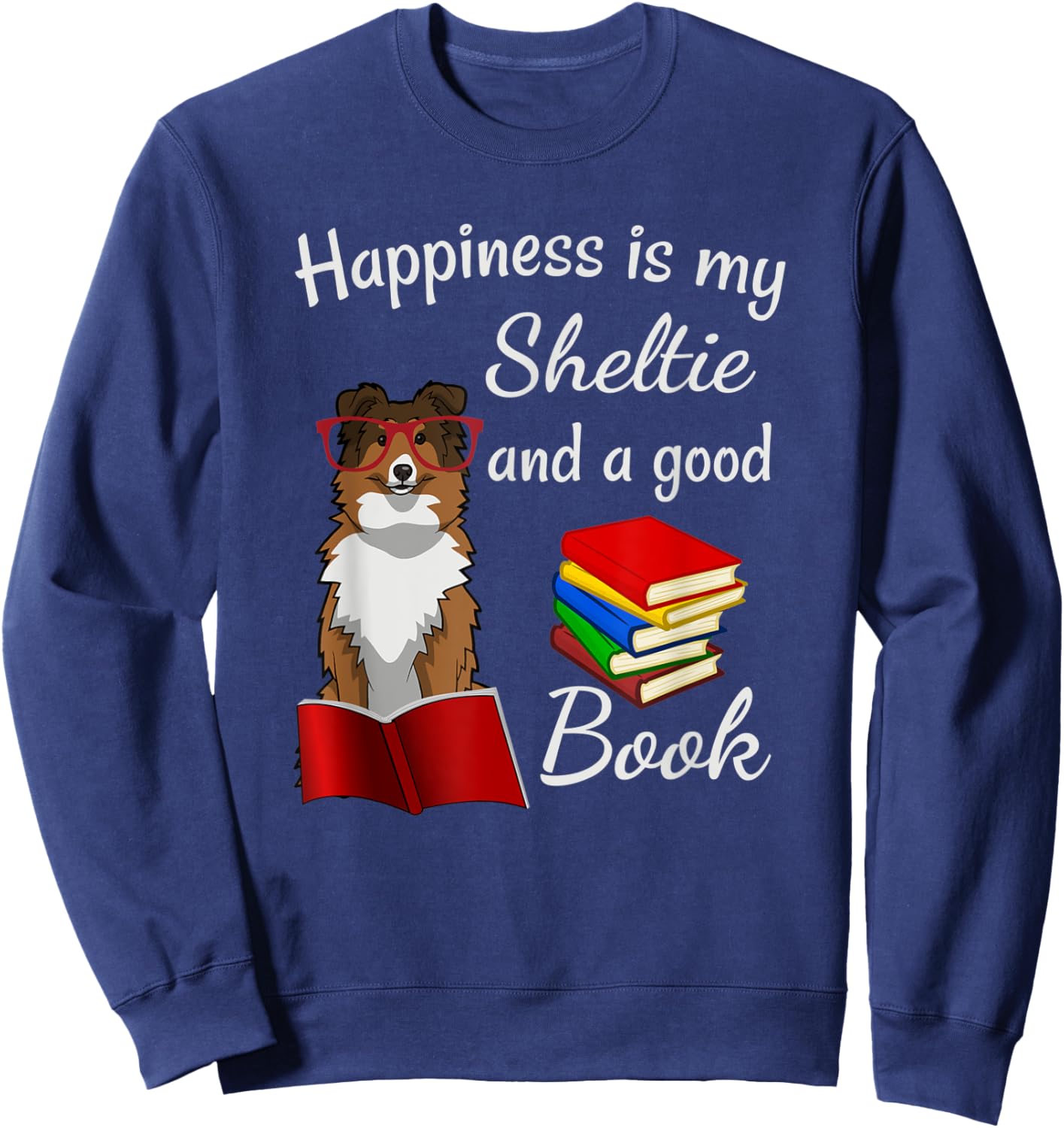 Cute Happiness is Sheltie and Books Sheltie Mom Sweatshirt - Sweatshirt | Navy