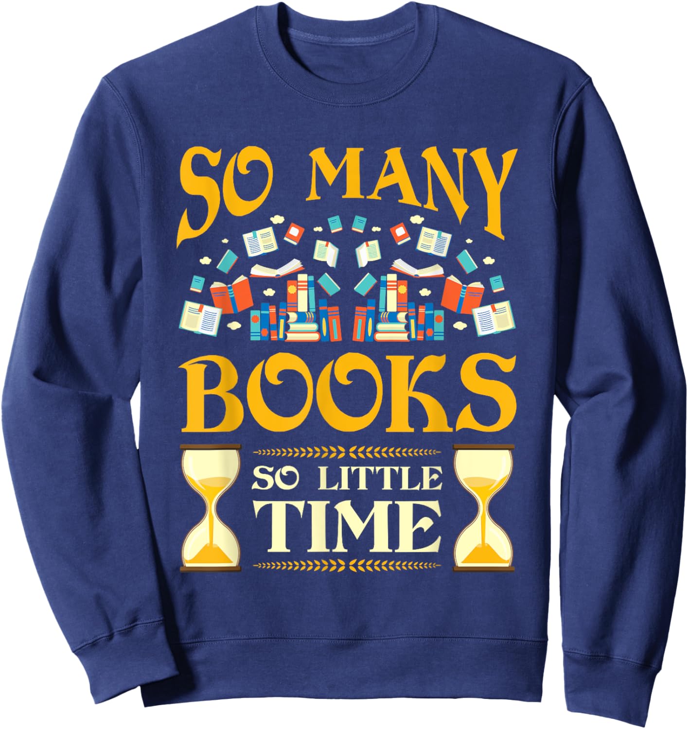 So Many Books So Little Time Reading Read Lover Reader Gift Sweatshirt - Sweatshirt | Navy
