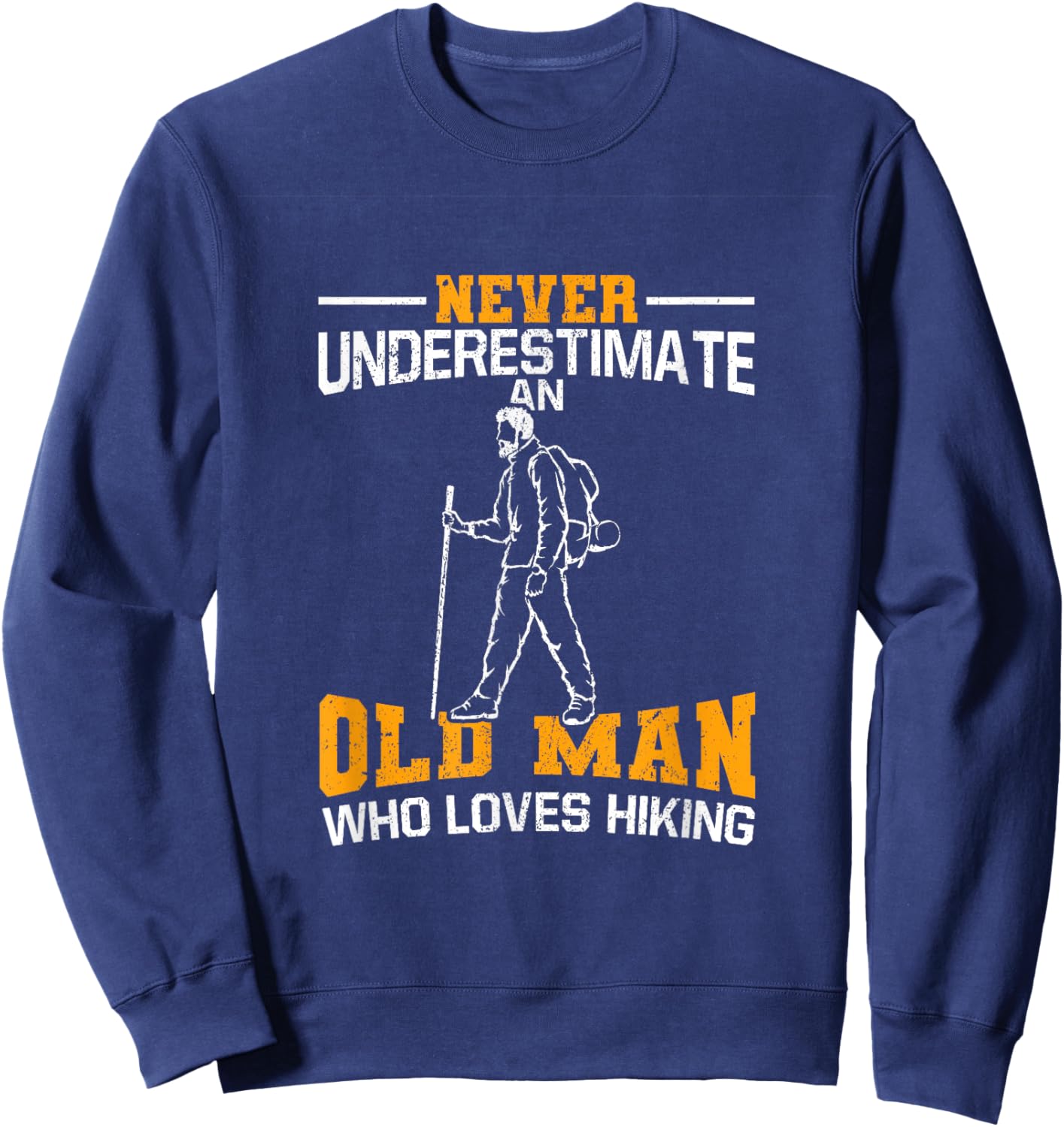 Never Underestimate An Old Man Who Loves Hiking Sweatshirt - Sweatshirt | Navy
