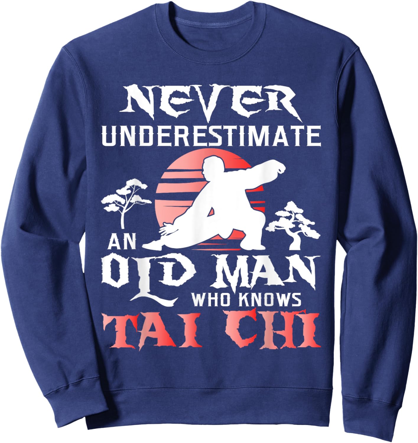 Never Underestimate An Old Man - Tai Chi Practitioner Master Sweatshirt - Sweatshirt | Navy
