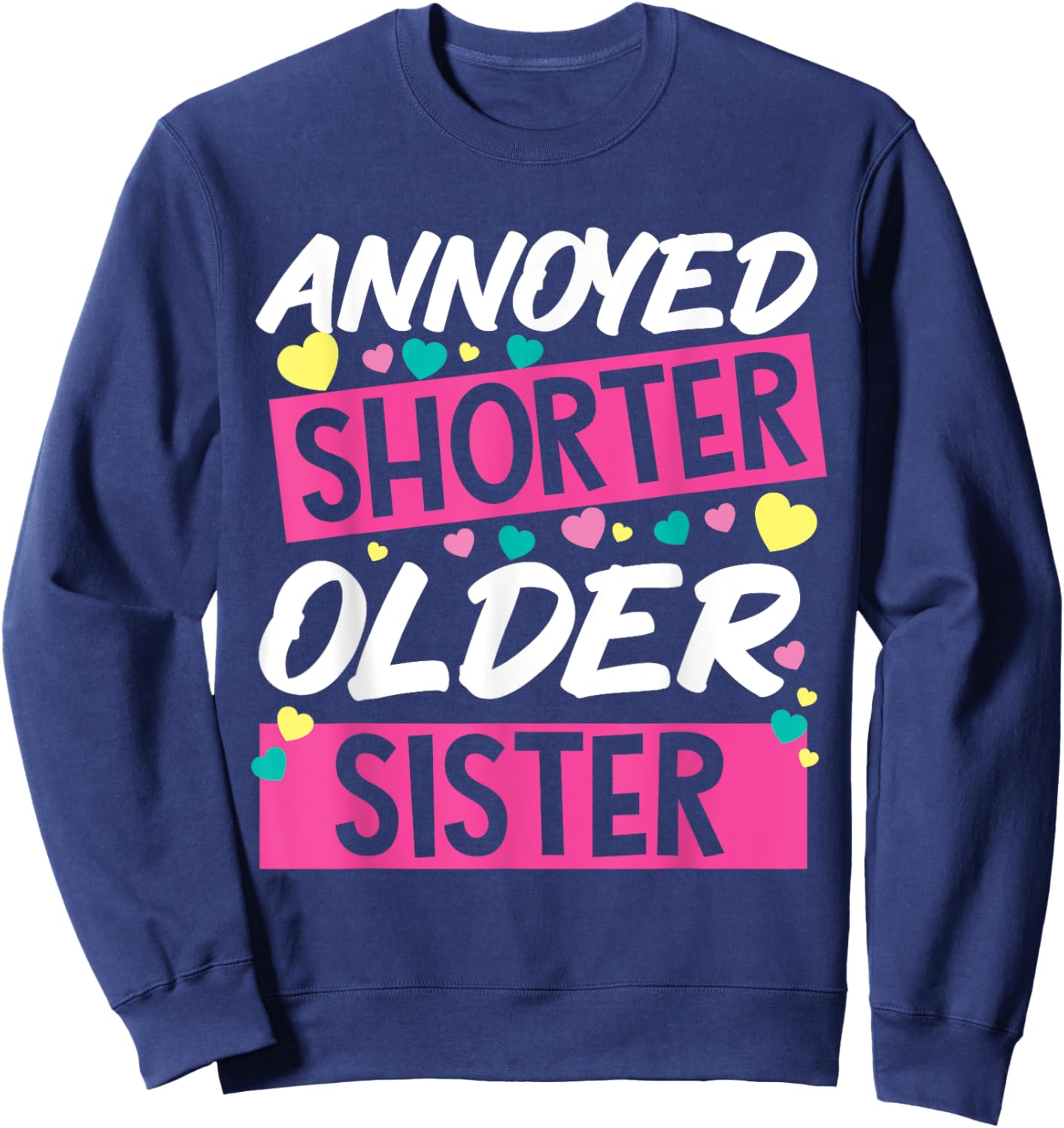 Annoyed Shorter Older Sister Design For Annoying Relatives Sweatshirt - Sweatshirt | Navy