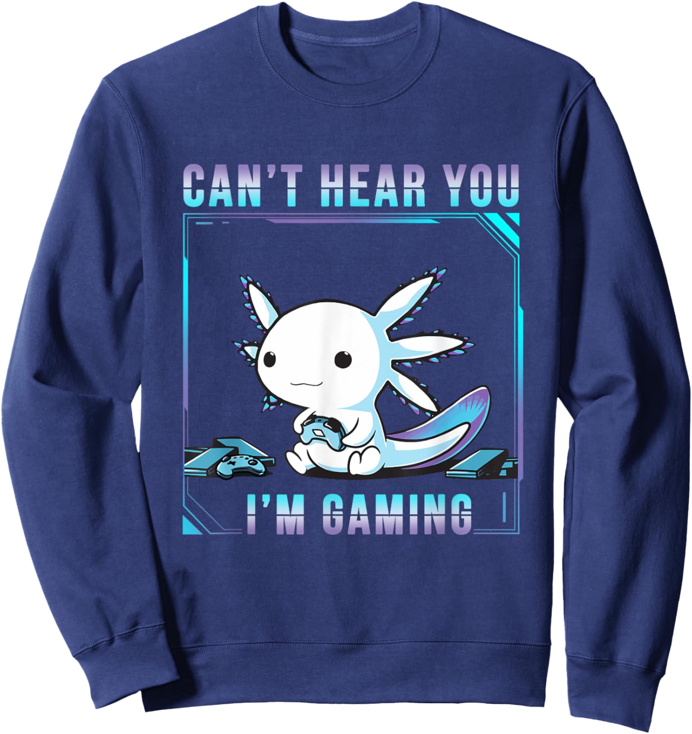 Can't Hear You Axolotl I'm Gaming Adorable Amphibian Novelty Sweatshirt - Sweatshirt | Navy