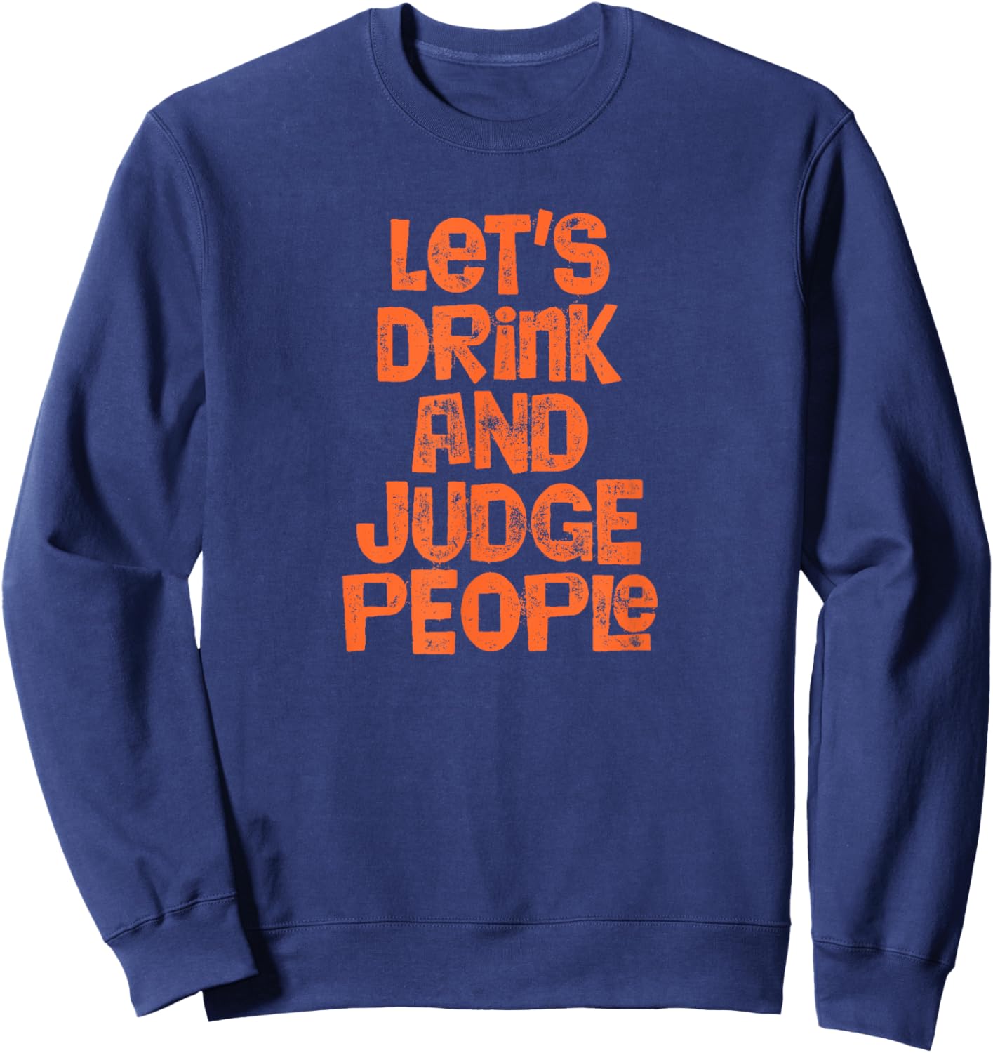 Let's Drink And Judge People - Funny Alcohol Beer Sweatshirt - Sweatshirt | Navy