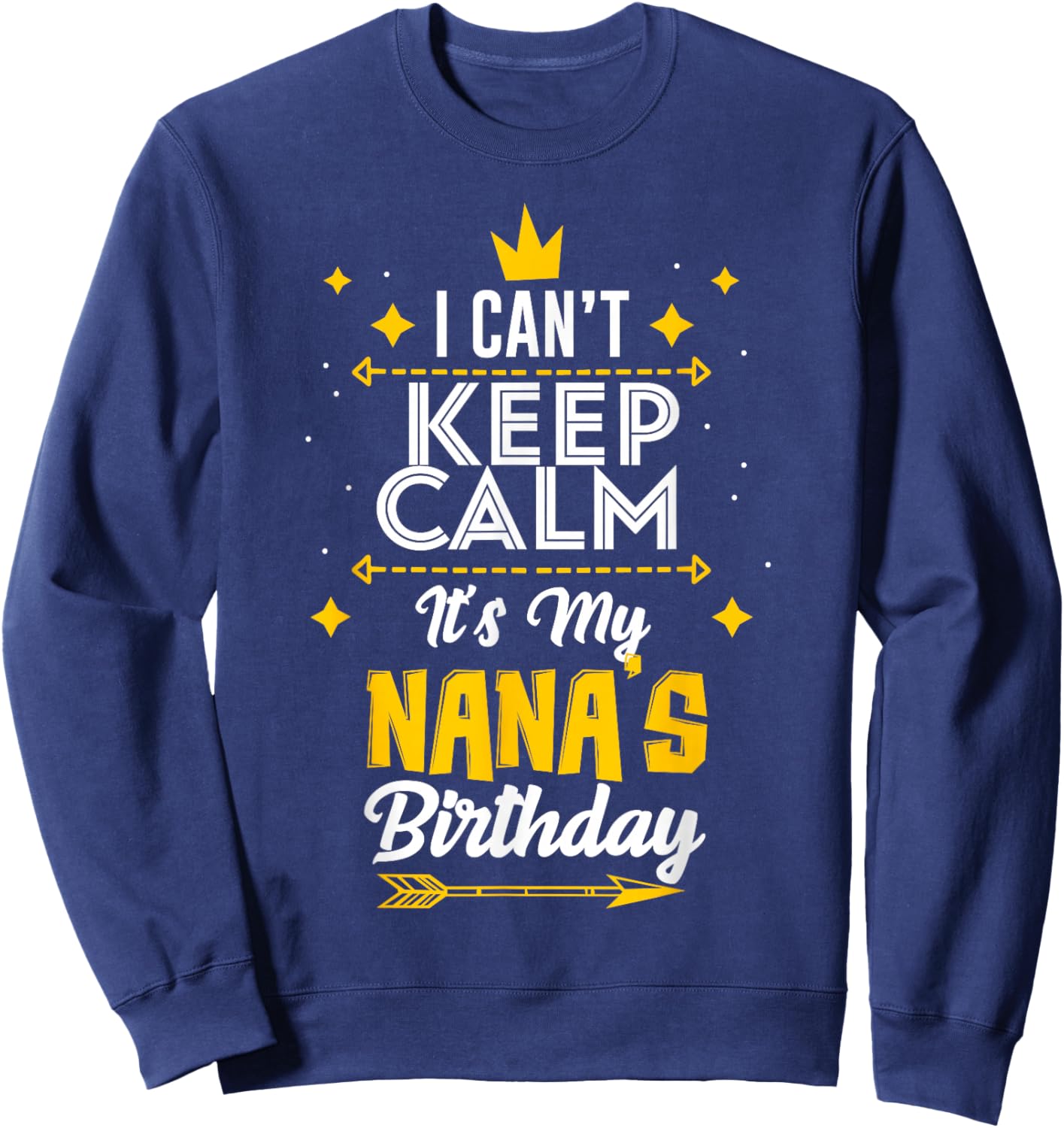 I Can't Keep Calm It's My Nana's Birthday Party Sweatshirt - Sweatshirt | Navy