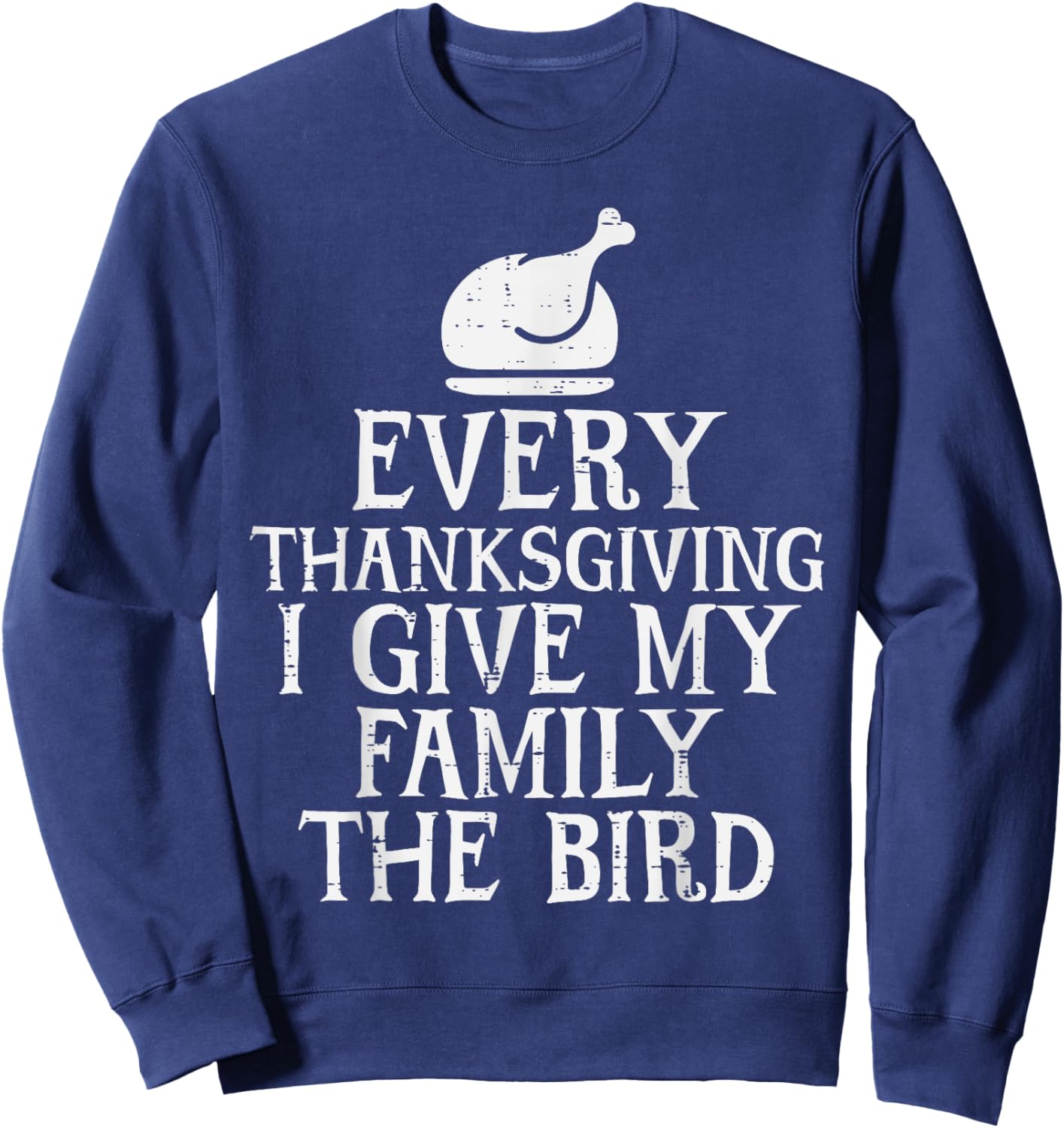 I Give My Family The Bird Funny Thanksgiving Turkey Men Sweatshirt - Sweatshirt | Navy