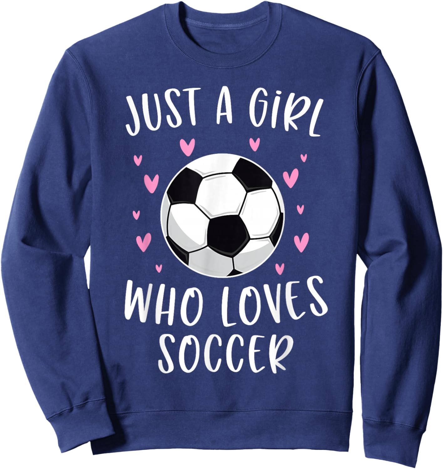 Cute Soccer Shirt For Girls Just A Girl Who Loves Soccer Sweatshirt - Sweatshirt | Navy