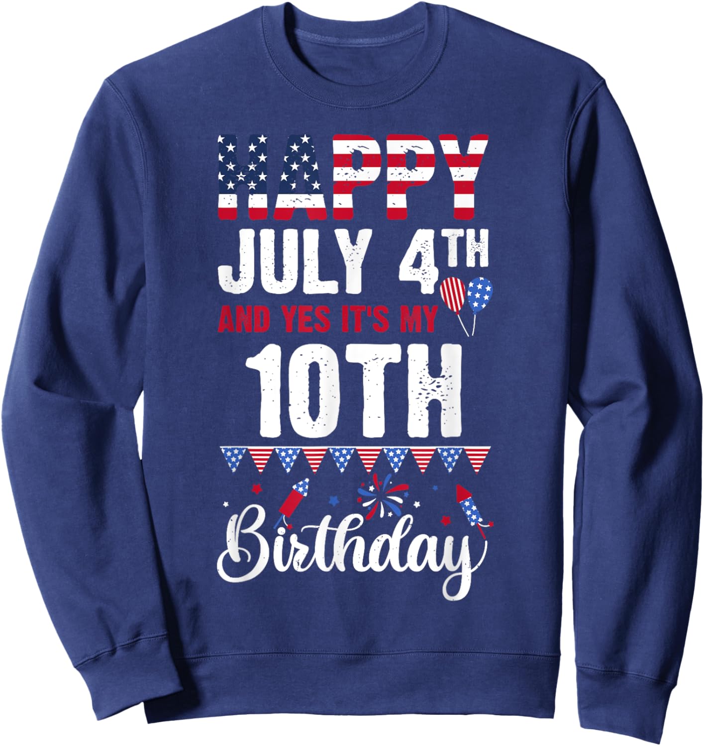 Happy July 4th And Yes It's My 10th Birthday American Flag Sweatshirt - Sweatshirt | Navy