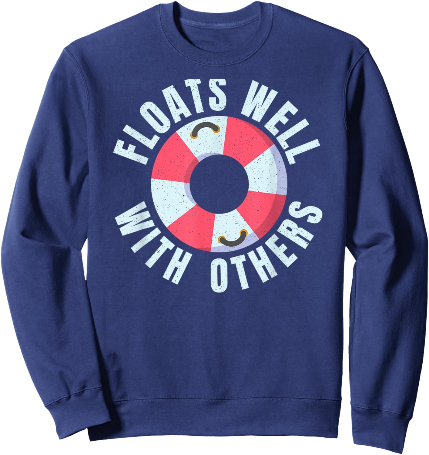 Funny River Tubing Floats Well With Others Family Float Trip Sweatshirt - Sweatshirt | Navy