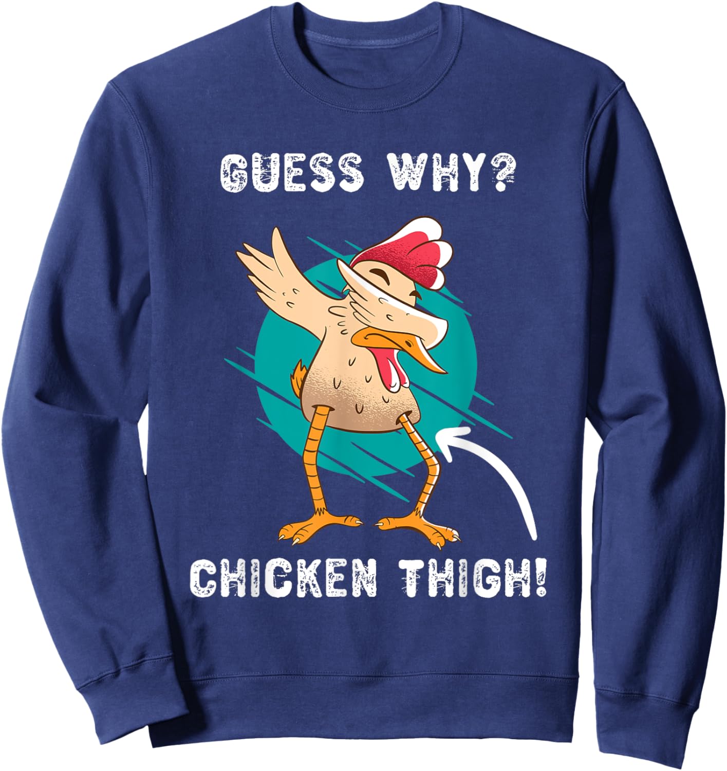Funny Guess Why? Chicken Thigh! Farmer Joke Sweatshirt - Sweatshirt | Navy