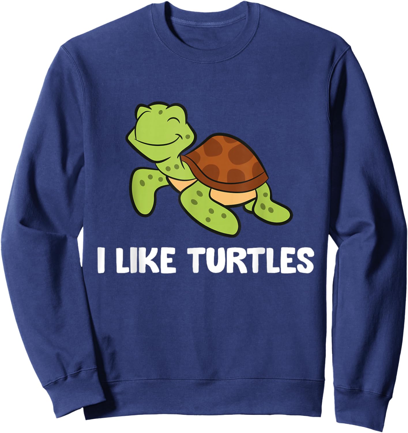 I Like Turtles Reptile Funny Sea Turtle Sweatshirt - Sweatshirt | Navy