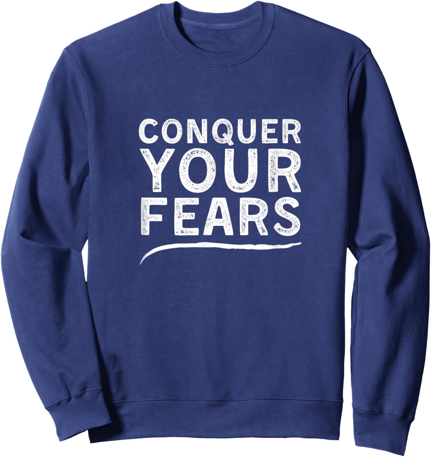 Conquer Your Fears Motivational Sweatshirt - Sweatshirt | Navy