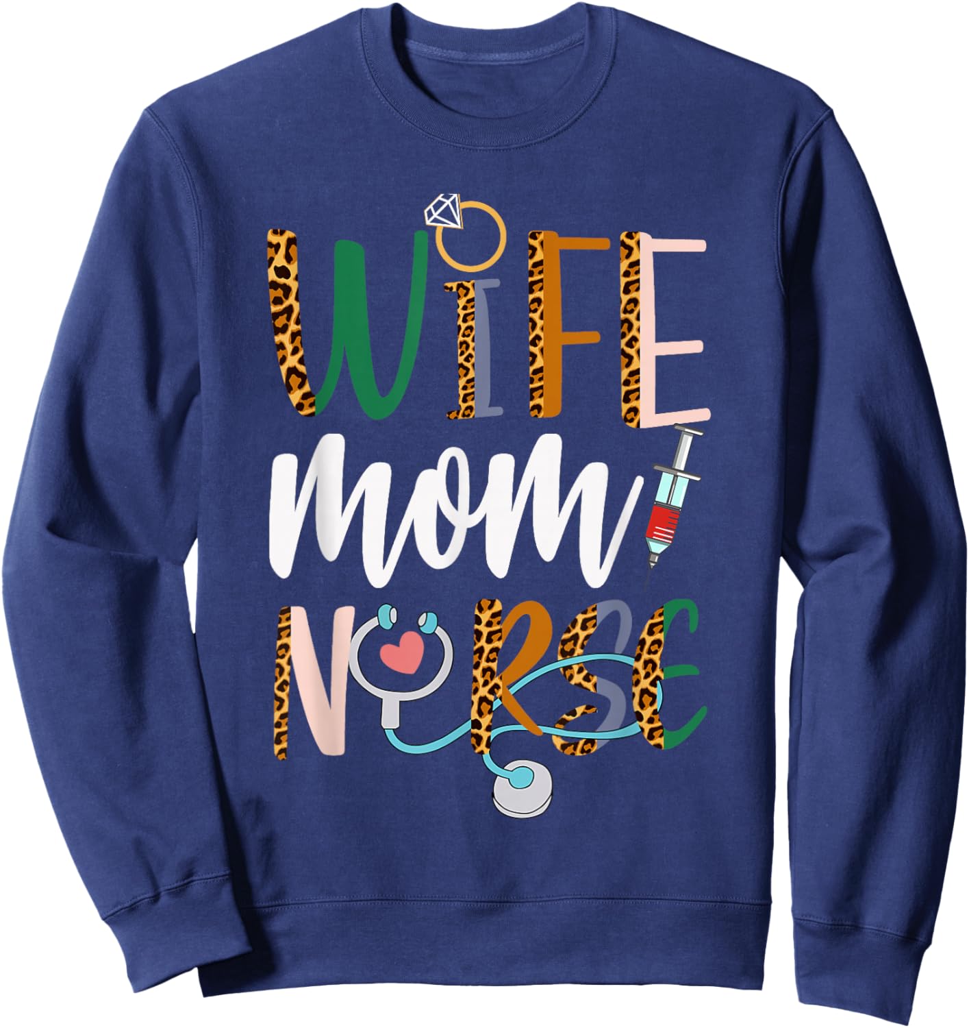 Wife Mom Nurse RN LPN Mothers Day For Nurses Sweatshirt - Sweatshirt | Navy