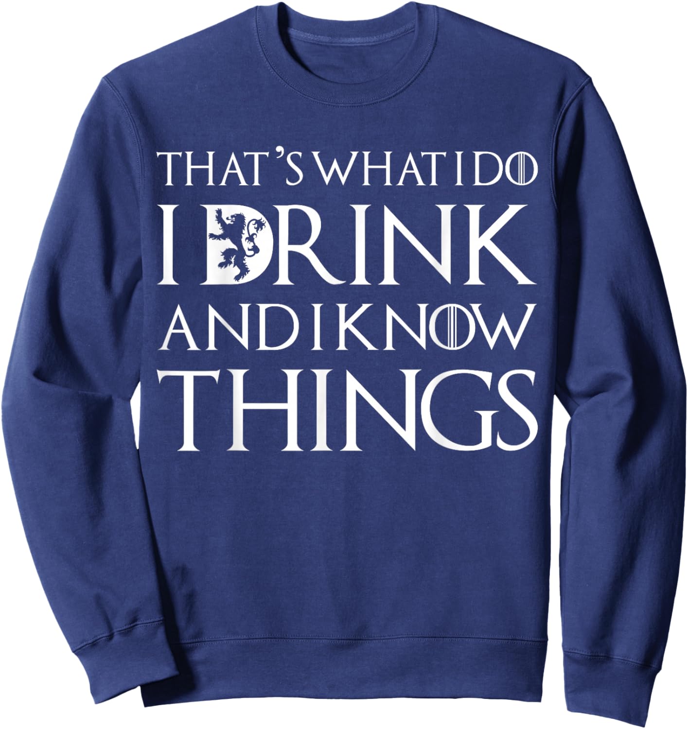 That's What I Do I Drink and I Know Things Funny Drinking Sweatshirt - Sweatshirt | Navy