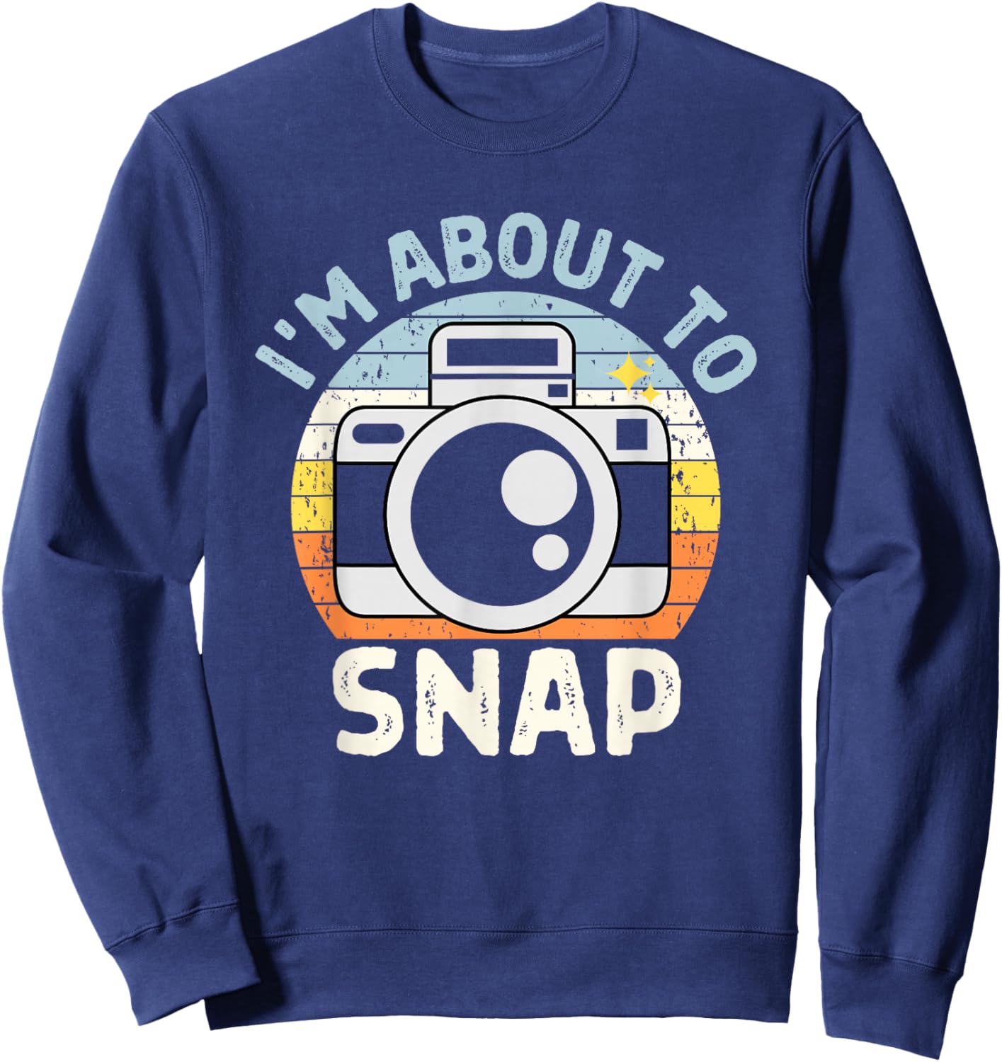 I'm About To Snap Photography Funny Photographer Camera Pun Sweatshirt - Sweatshirt | Navy
